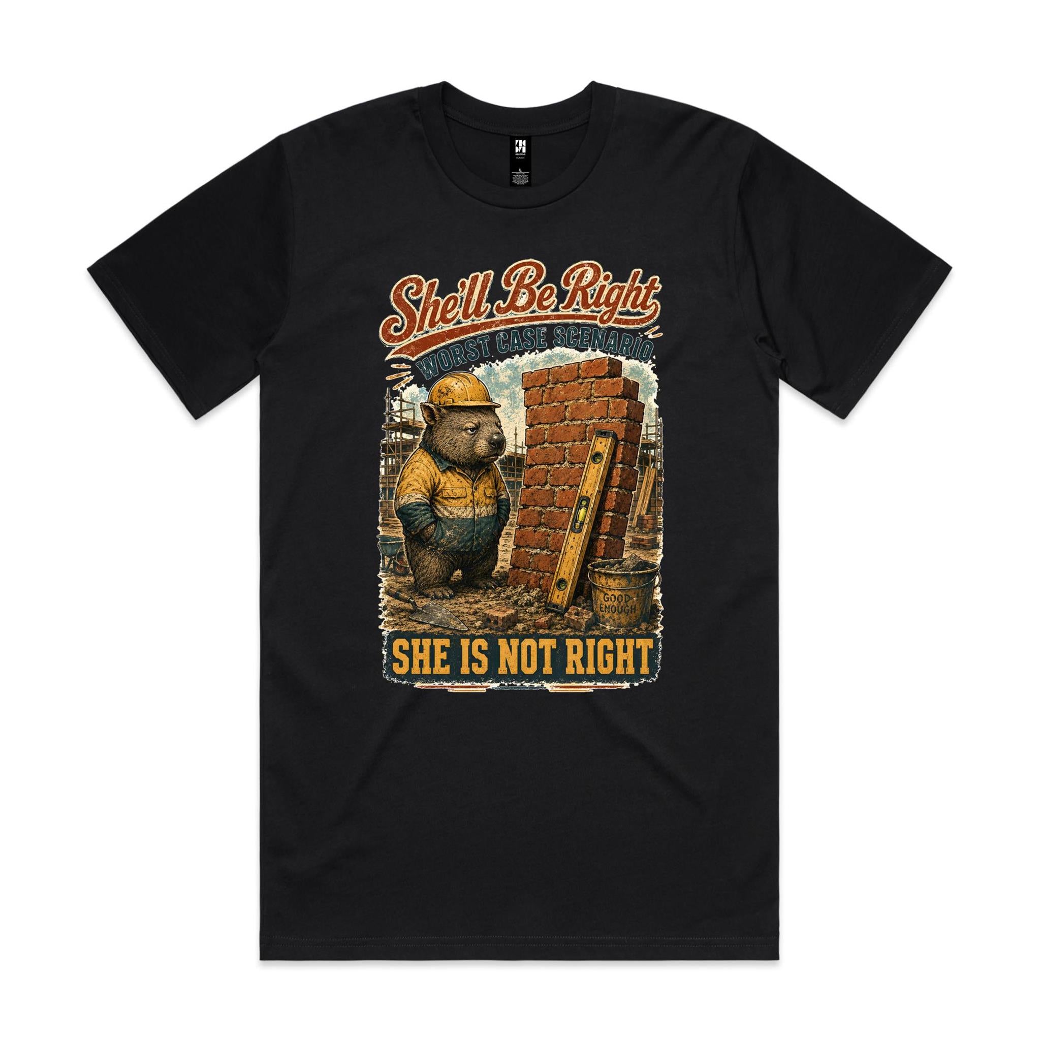 She'll Be Right — She Is Not Right | Wombat Tradie Tee