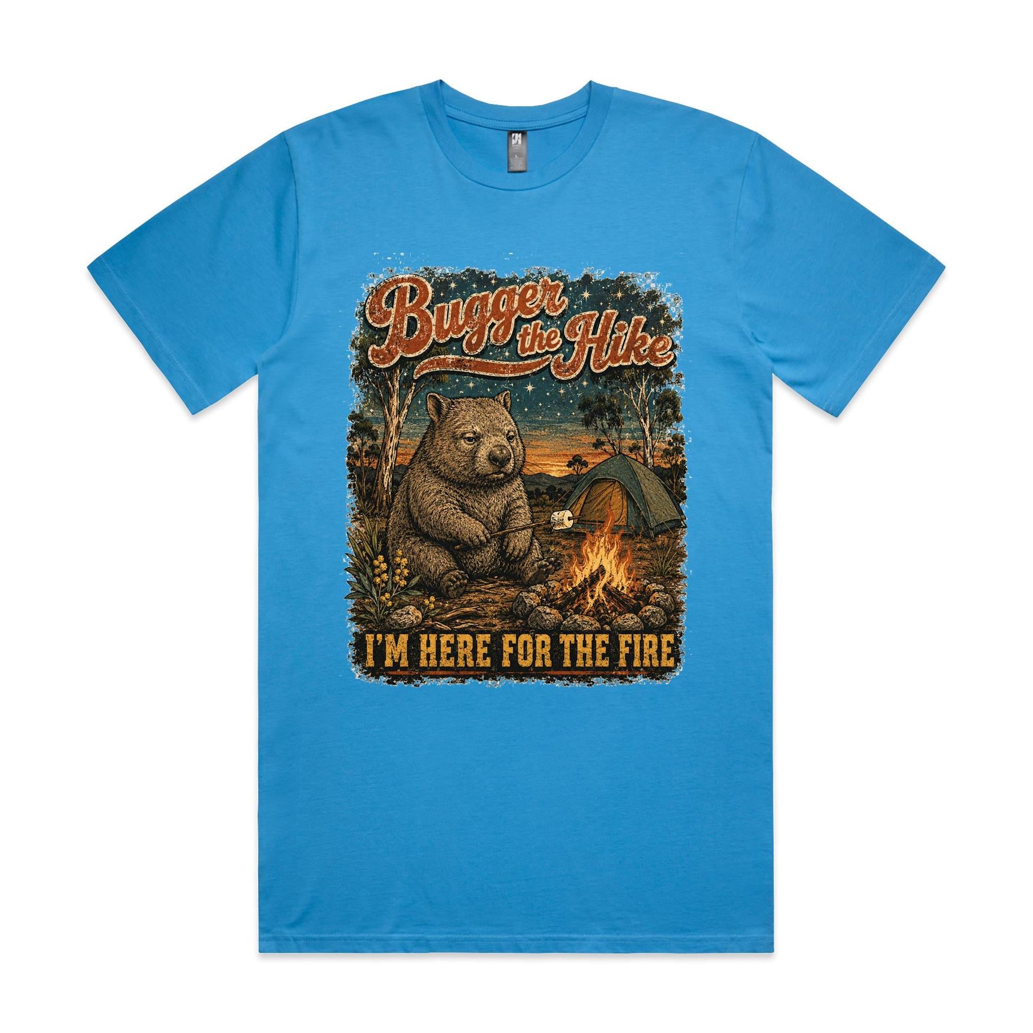 Bugger the Hike, I'm Here for the Fire — Wombat Camping Tee