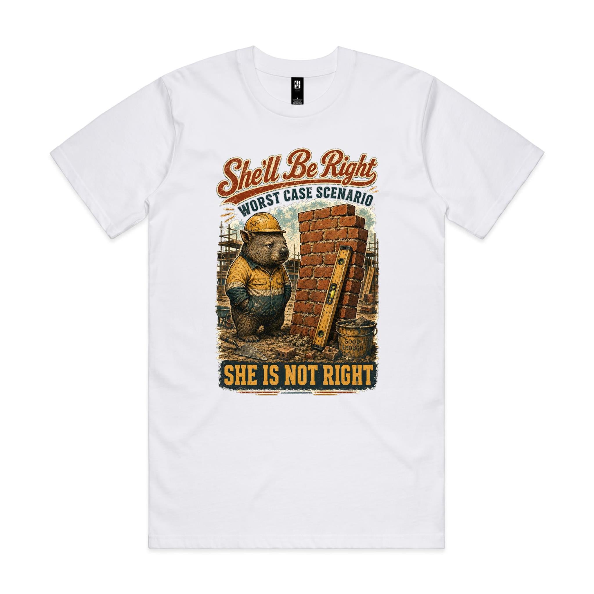 She'll Be Right — She Is Not Right | Wombat Tradie Tee
