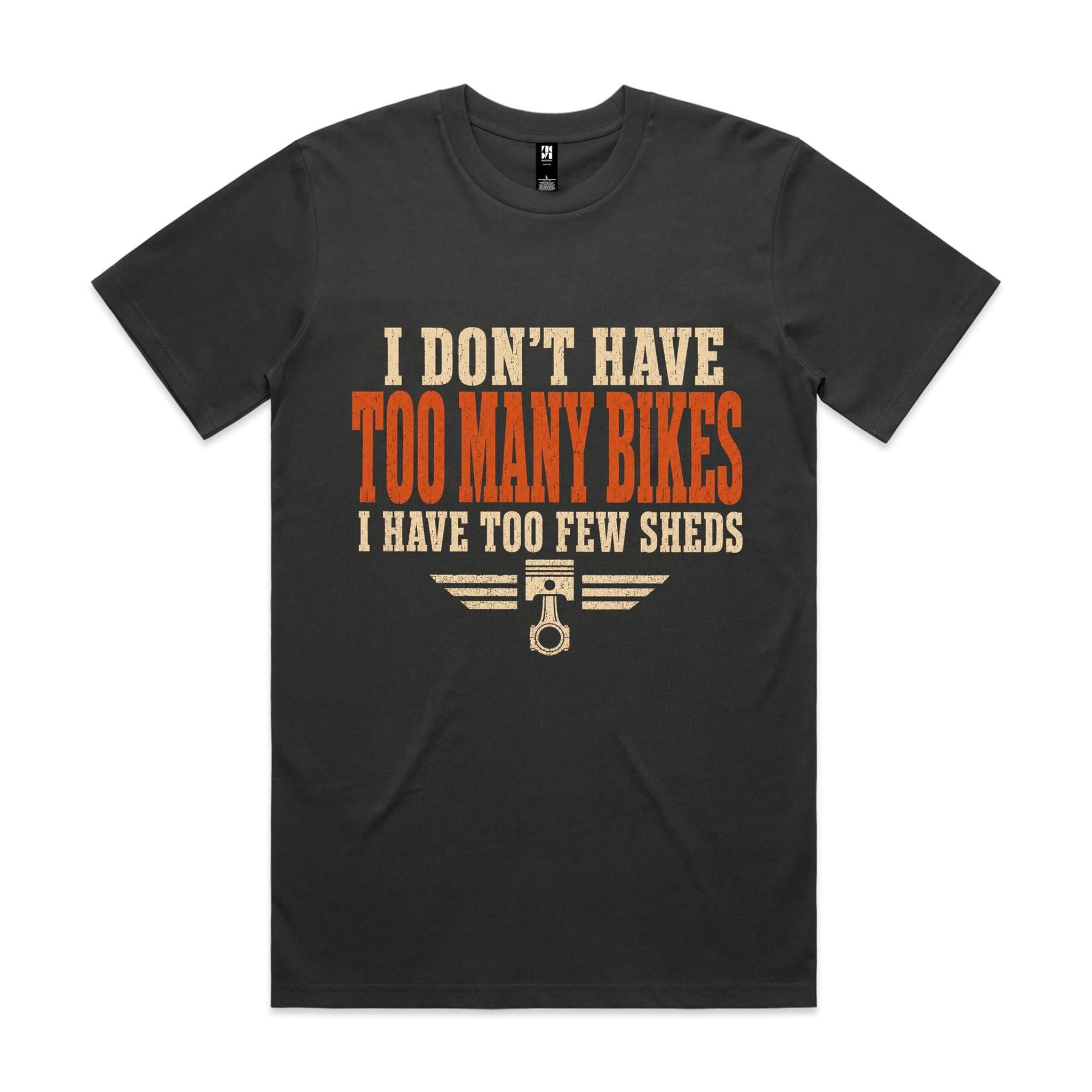 I Don't Have Too Many Bikes, I Have Too Few Sheds — Tee