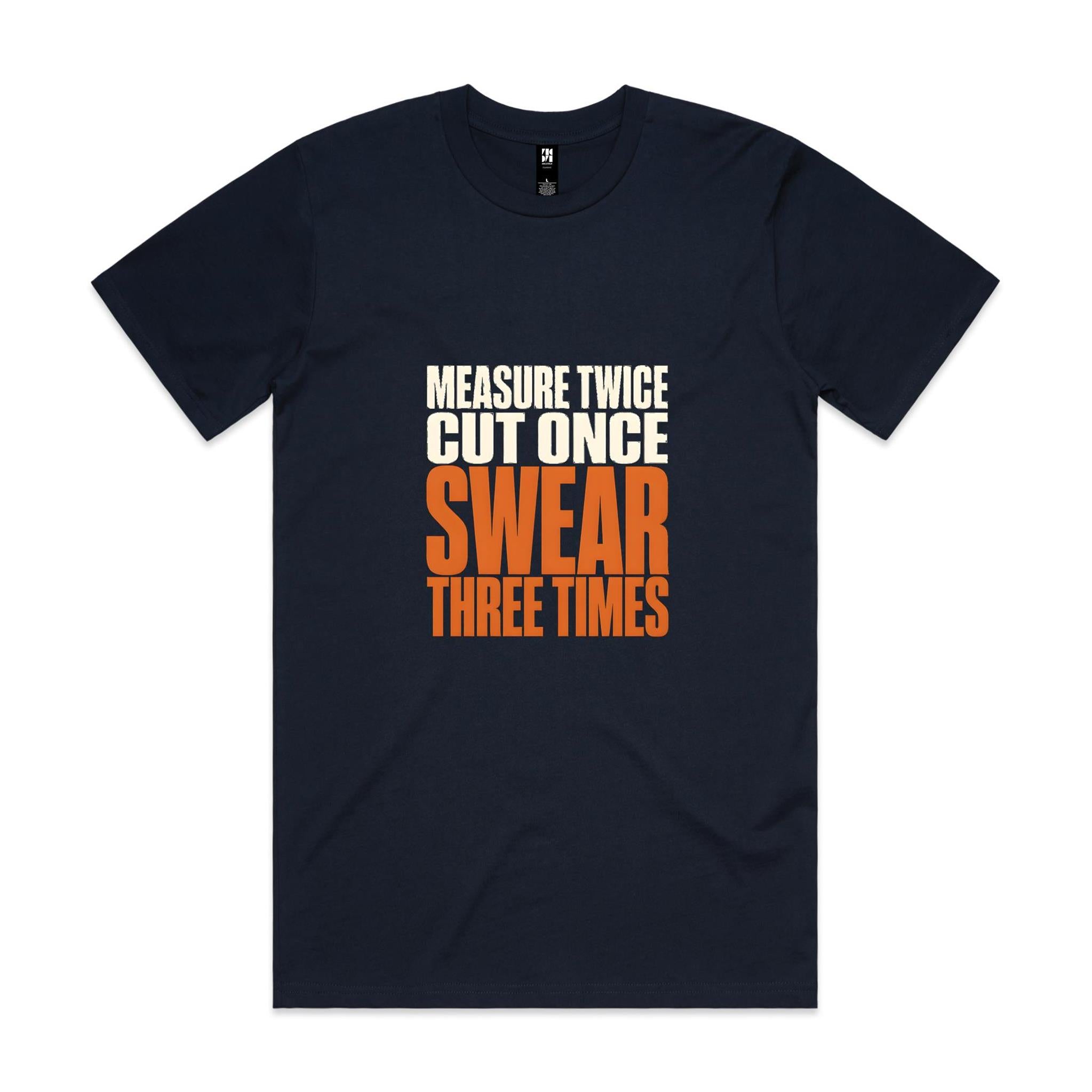 Measure Twice, Cut Once, Swear Three Times — Tradie Tee