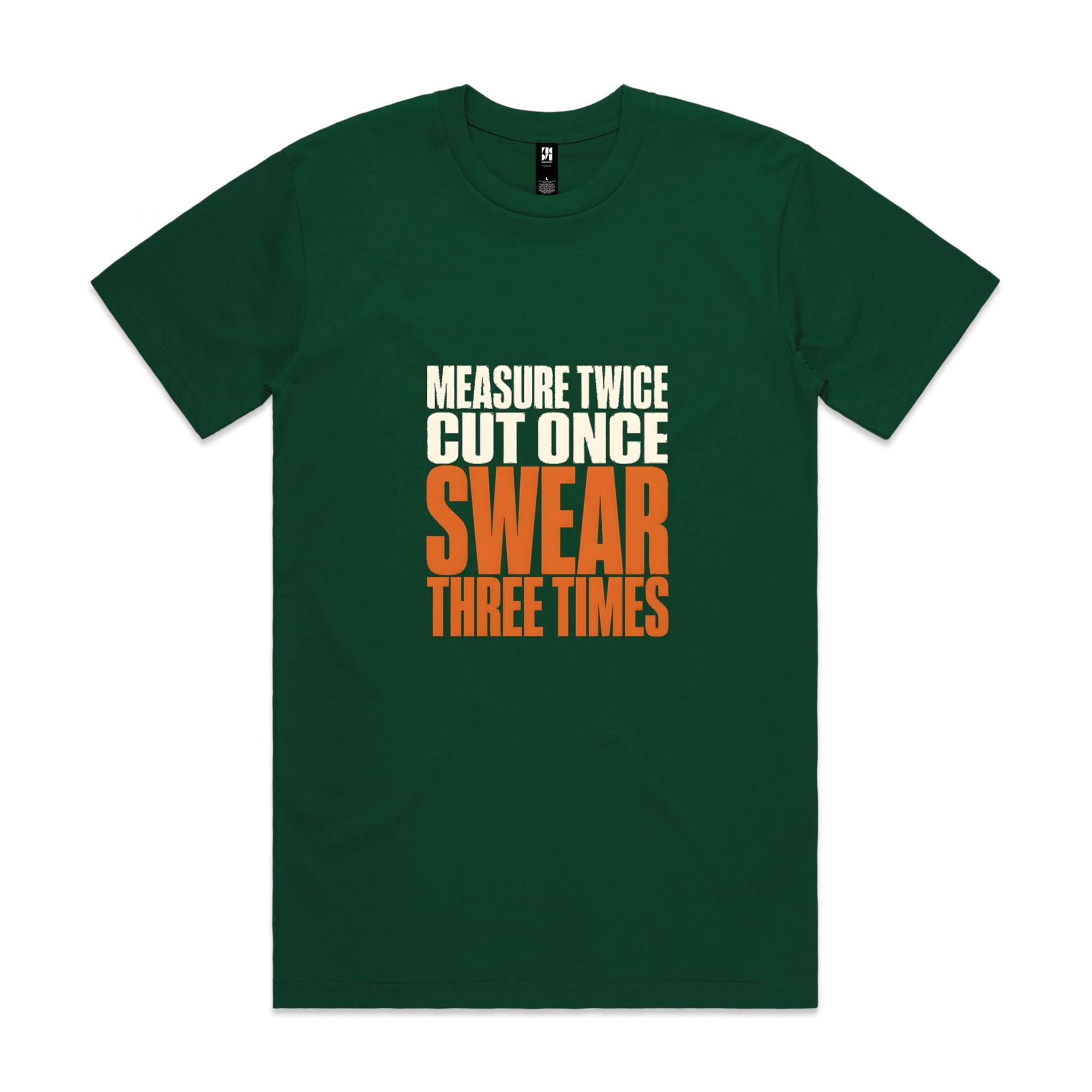 Measure Twice, Cut Once, Swear Three Times — Tradie Tee