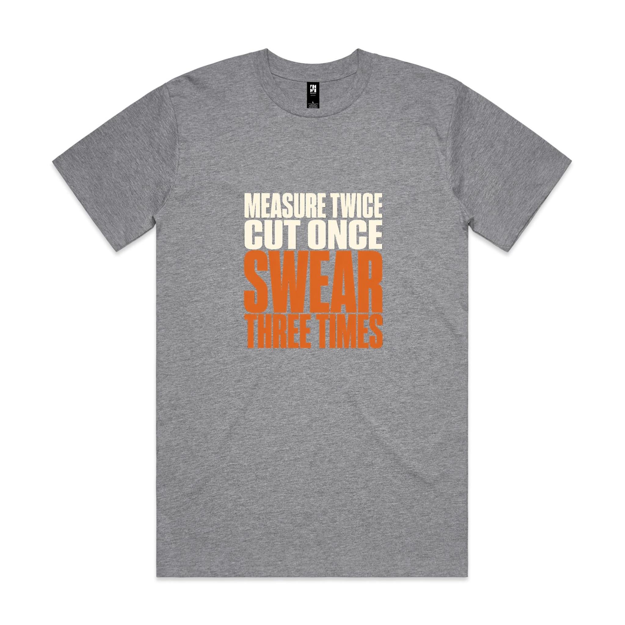 Measure Twice, Cut Once, Swear Three Times — Tradie Tee