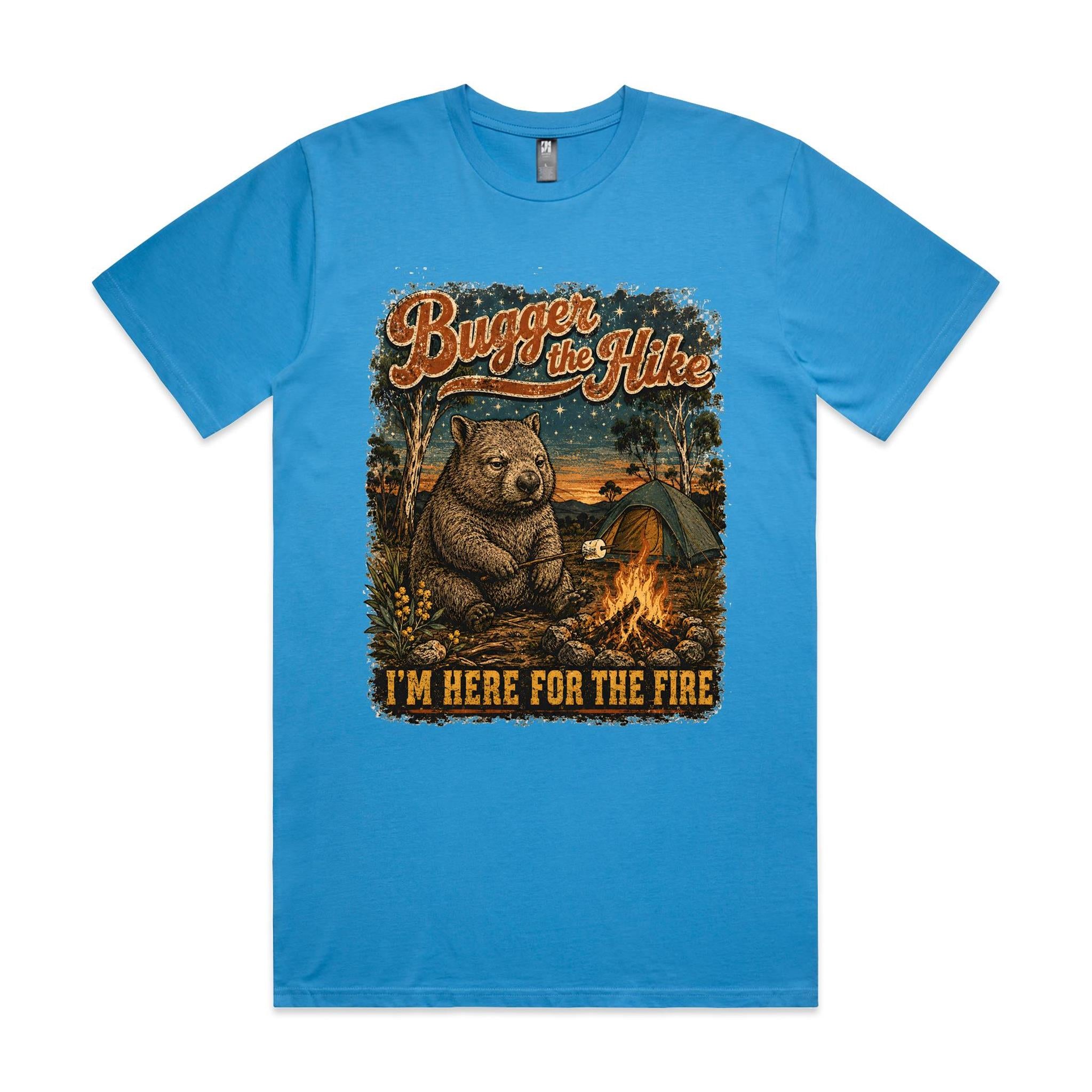 Bugger the Hike, I'm Here for the Fire — Wombat Camping Tee
