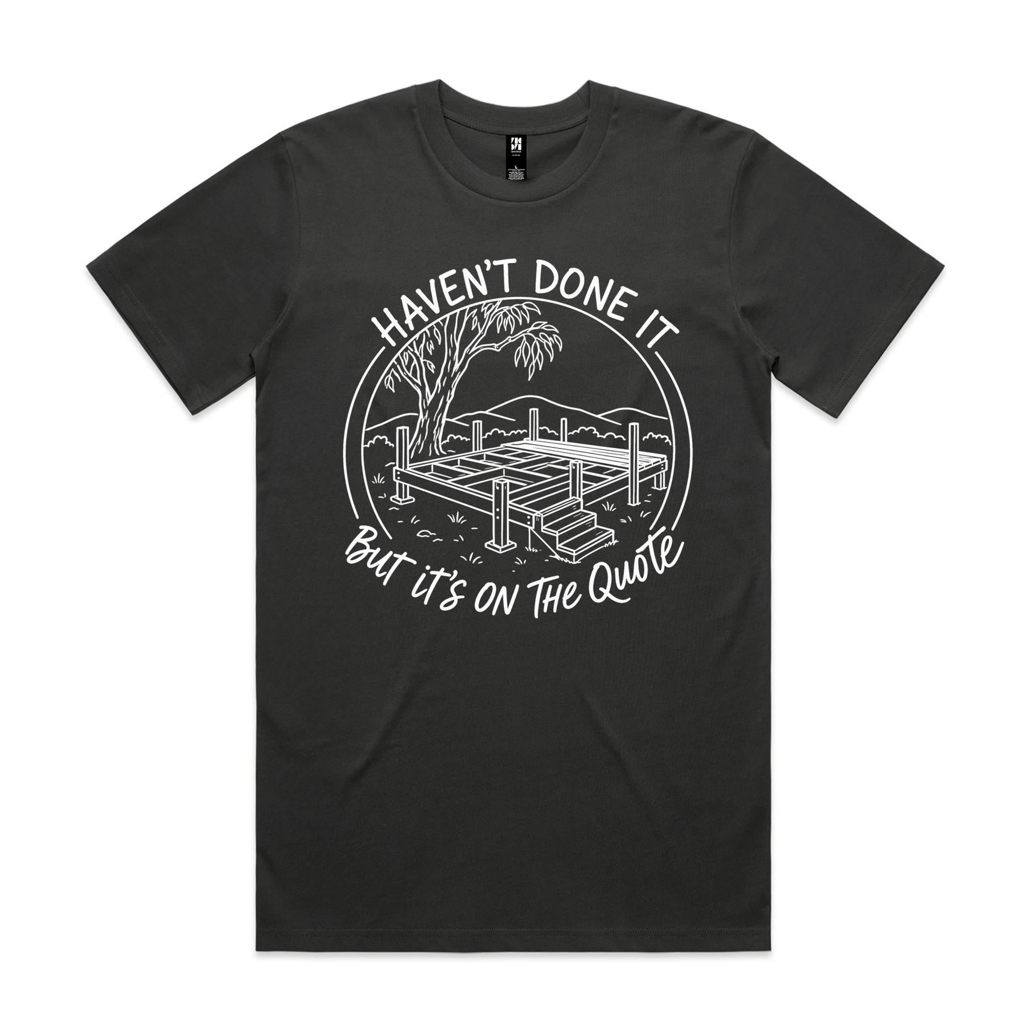 Haven't Done It, But It's on the Quote — Tradie Deck Builder Tee