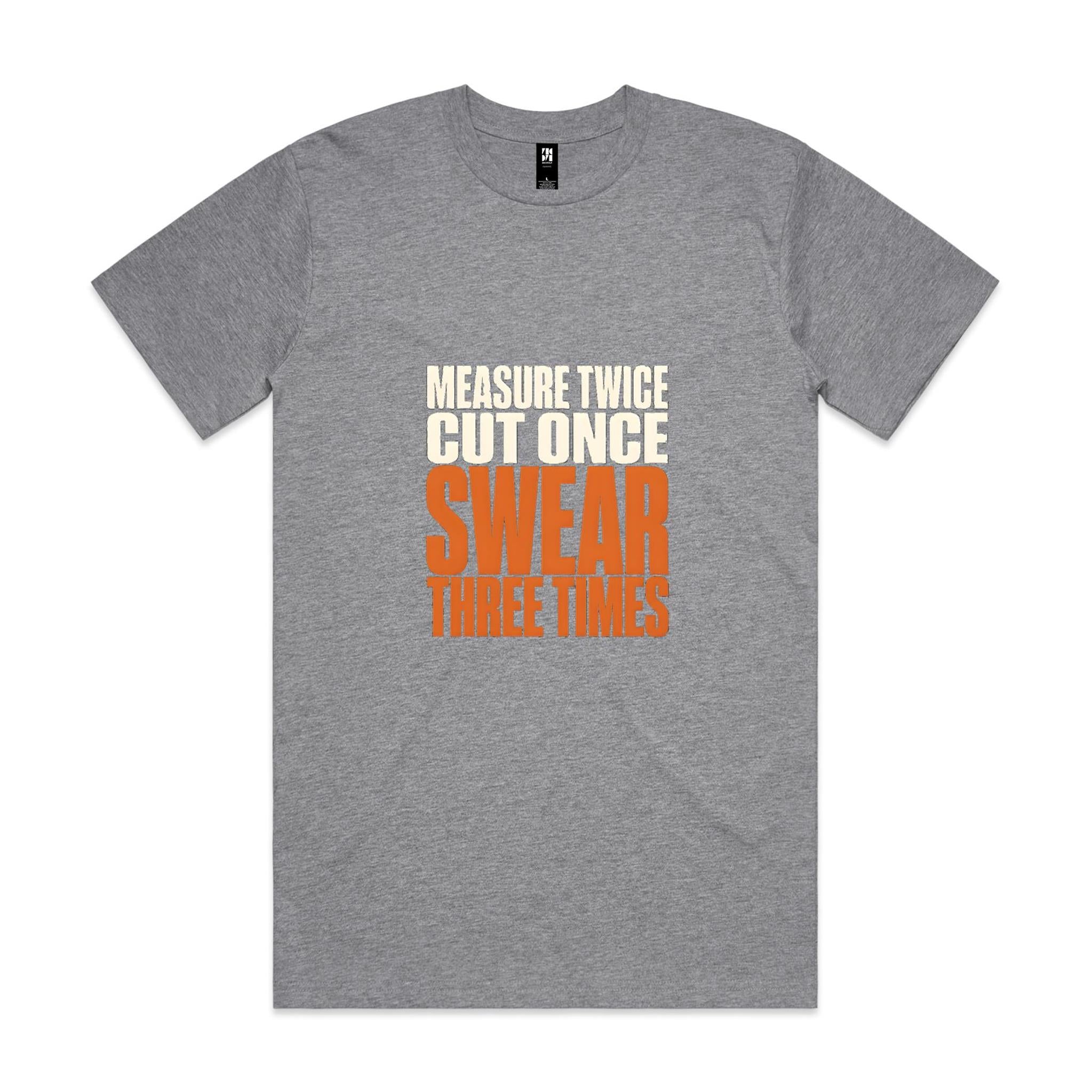 Measure Twice, Cut Once, Swear Three Times — Tradie Tee