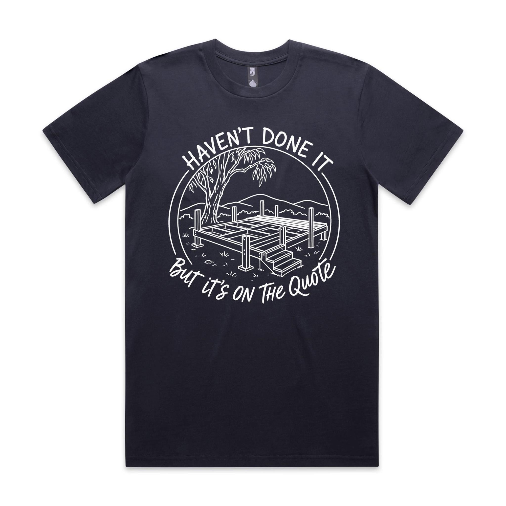Haven't Done It, But It's on the Quote — Tradie Deck Builder Tee