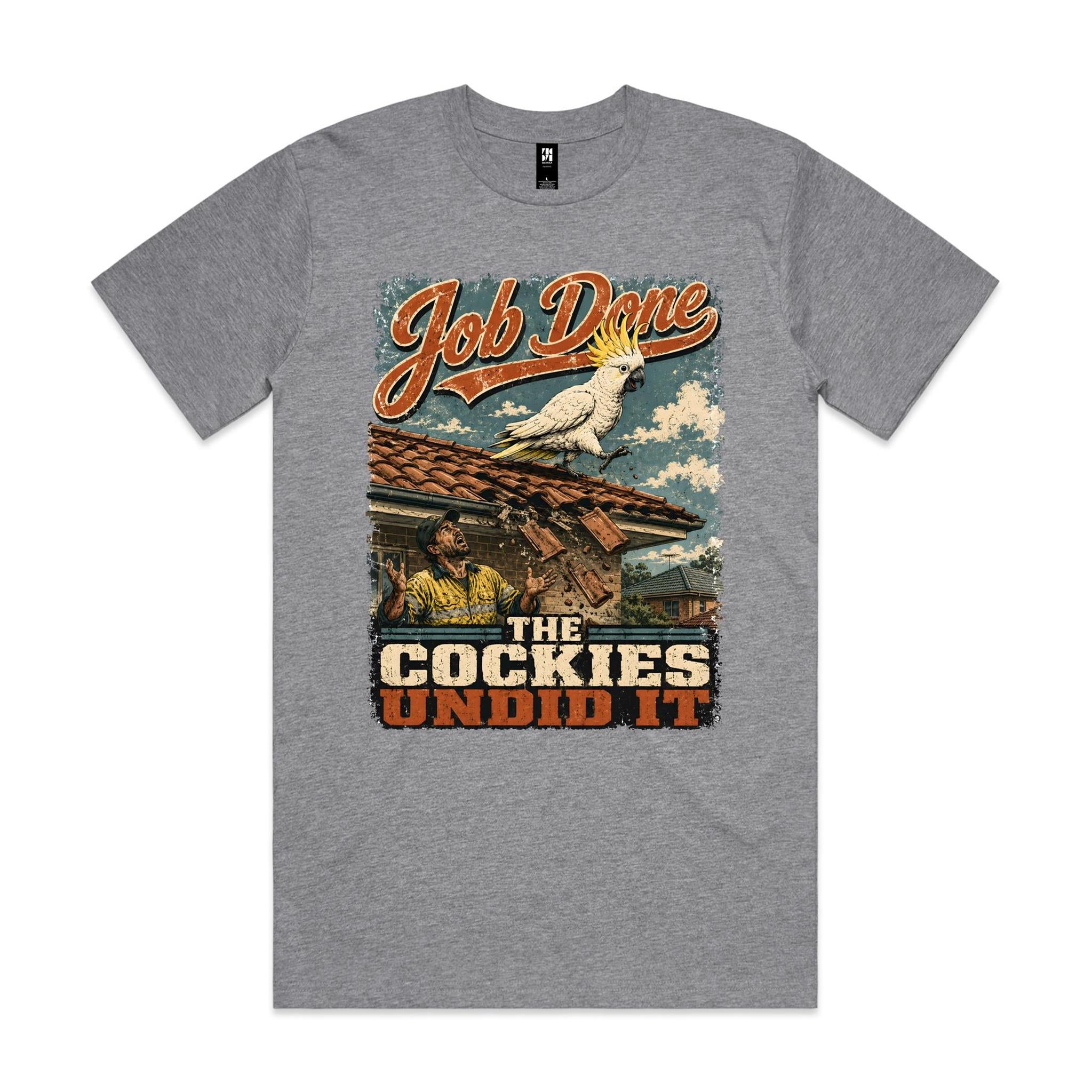 Job Done — The Cockies Undid It | Cockatoo Roofer Tee