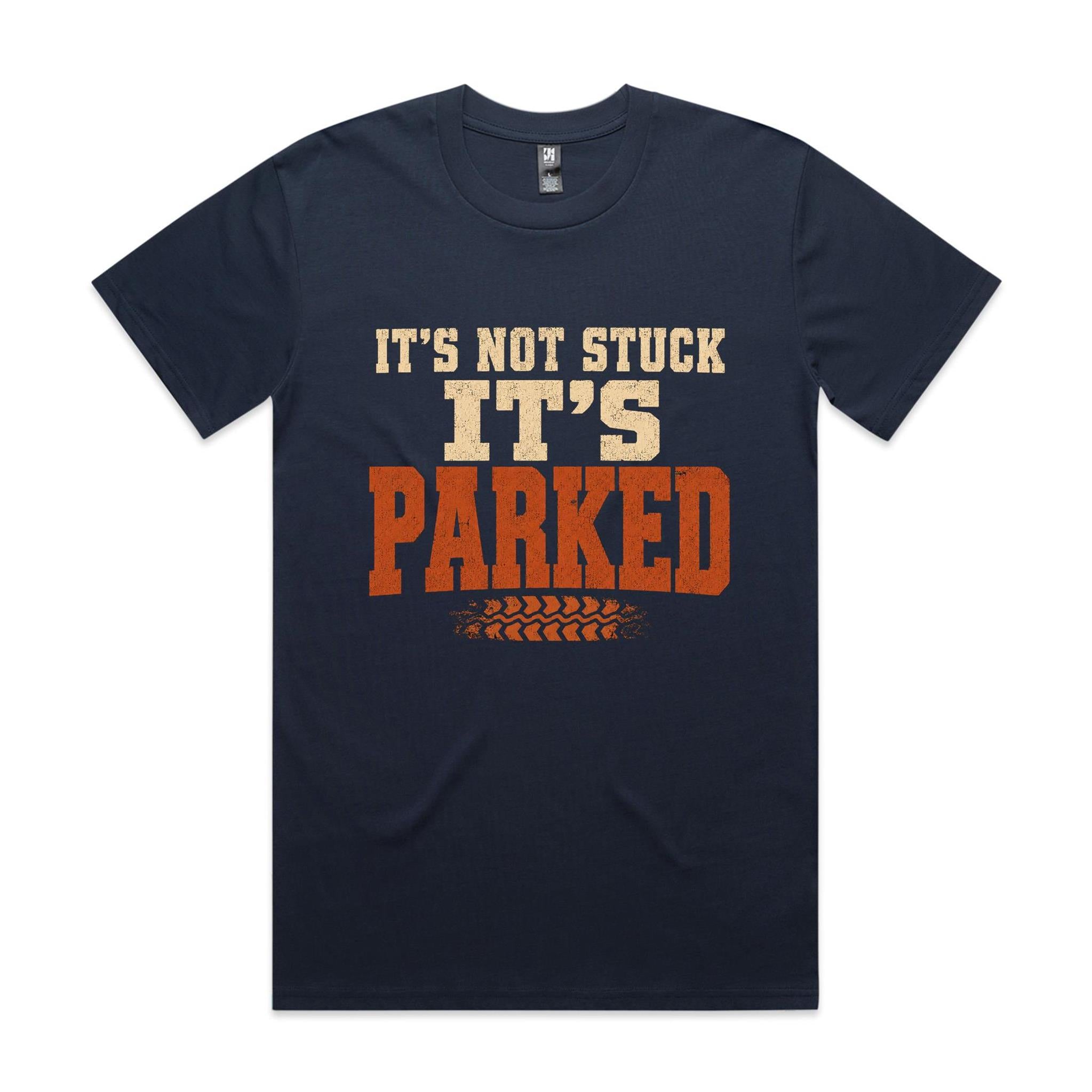 It's Not Stuck, It's Parked — 4WD Tee