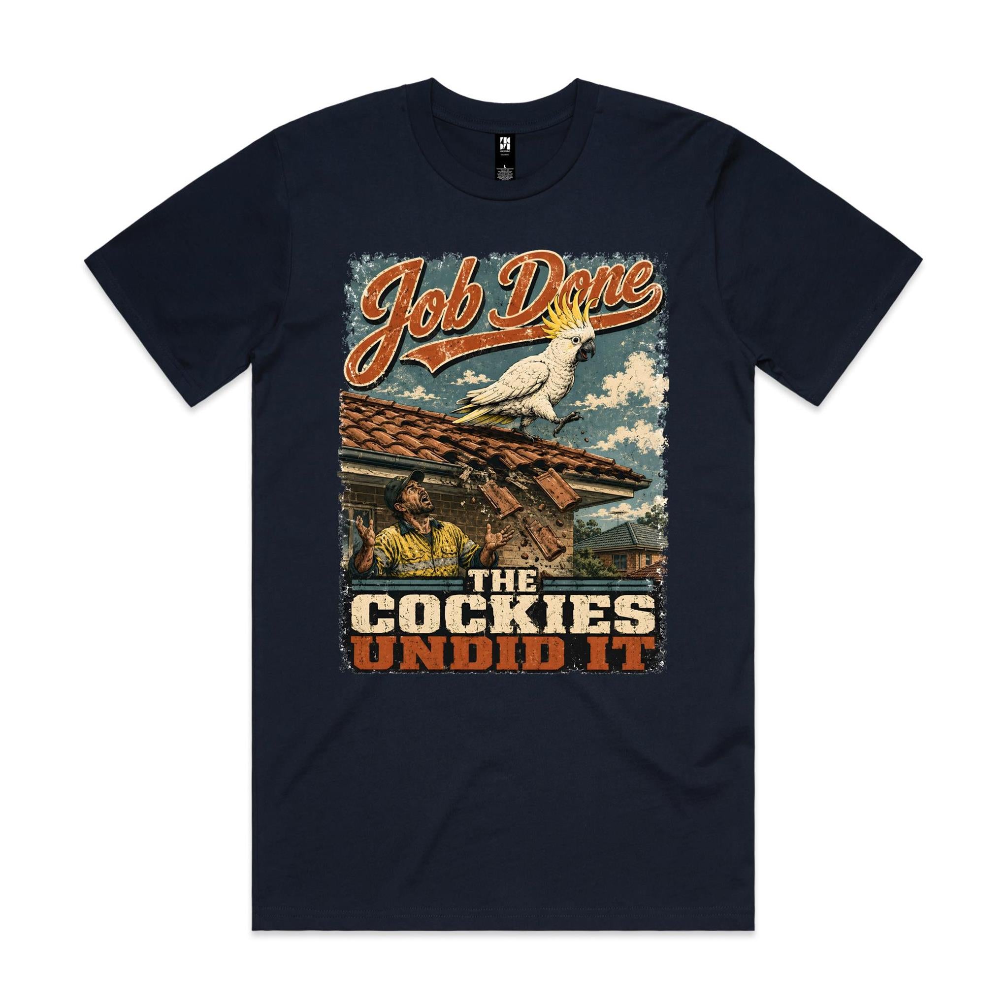 Job Done — The Cockies Undid It | Cockatoo Roofer Tee