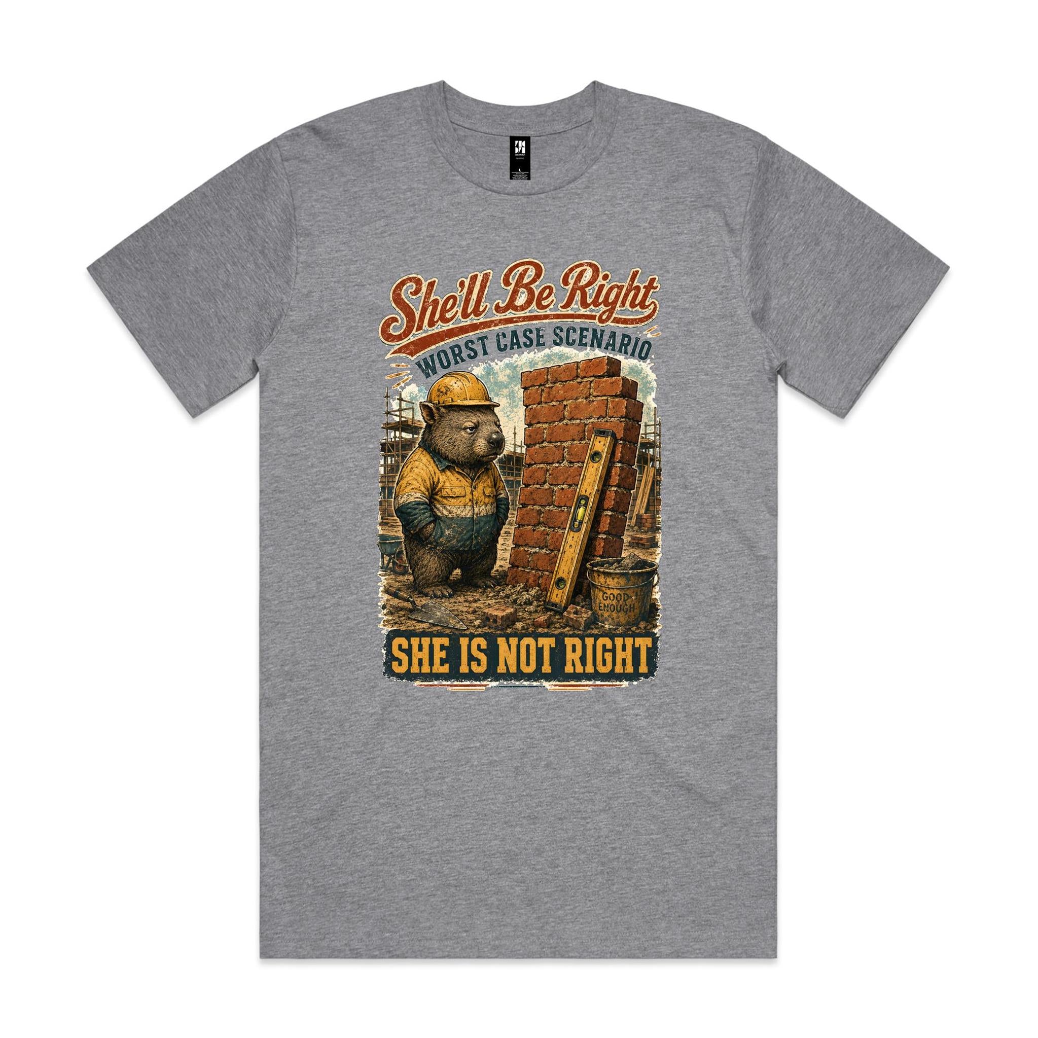 She'll Be Right — She Is Not Right | Wombat Tradie Tee