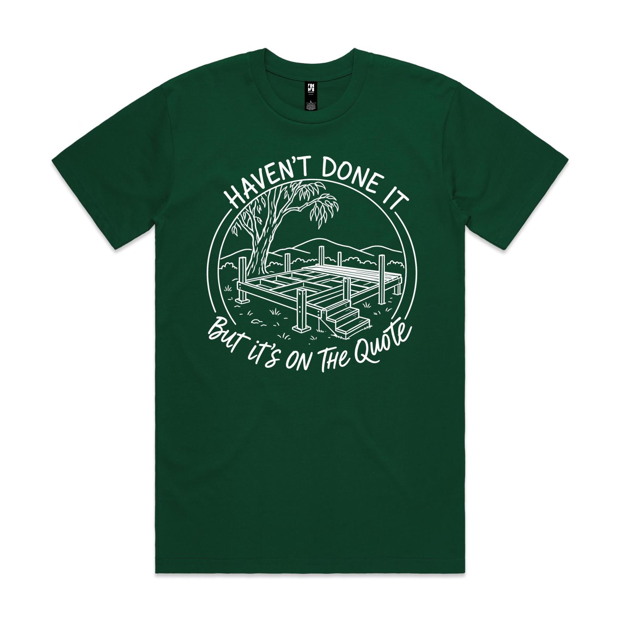 Haven't Done It, But It's on the Quote — Tradie Deck Builder Tee