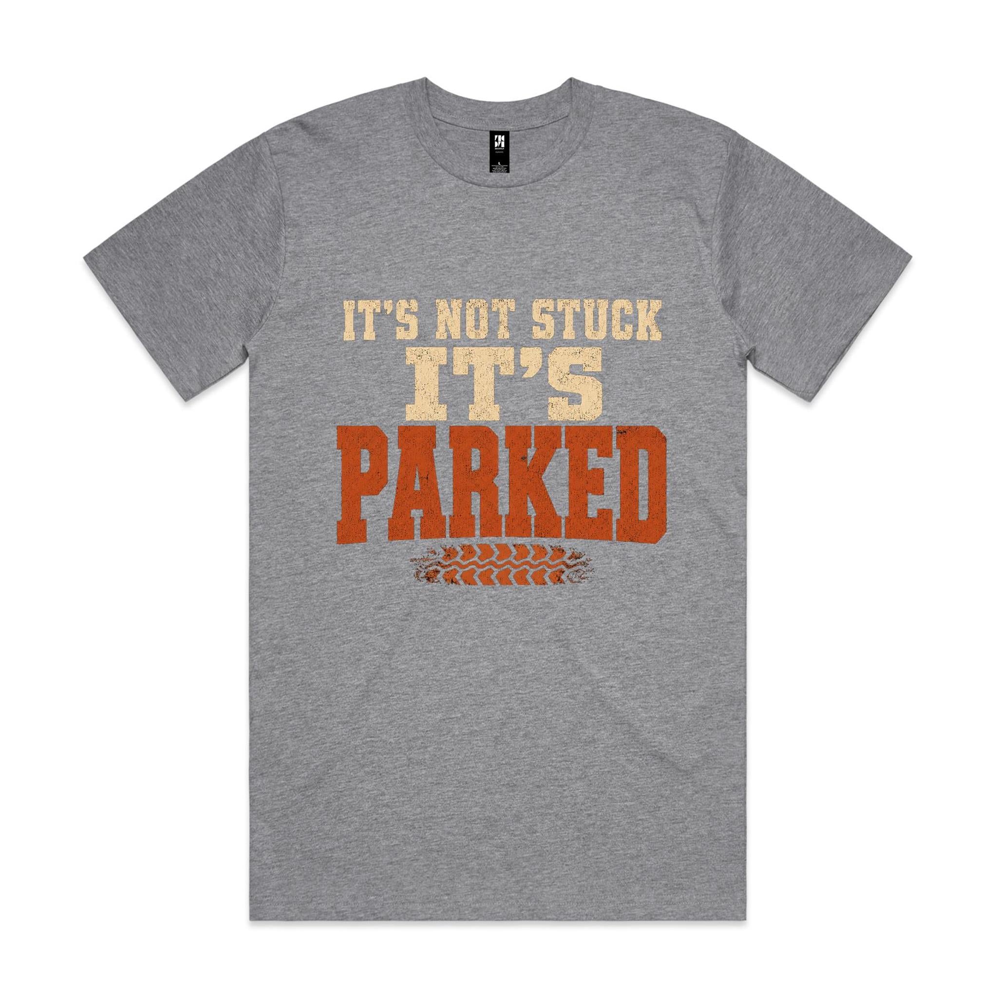 It's Not Stuck, It's Parked — 4WD Tee