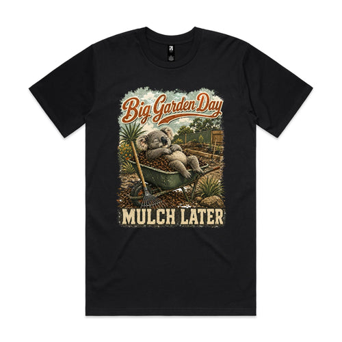 Big Garden Day — Mulch Later | Koala Gardening Tee