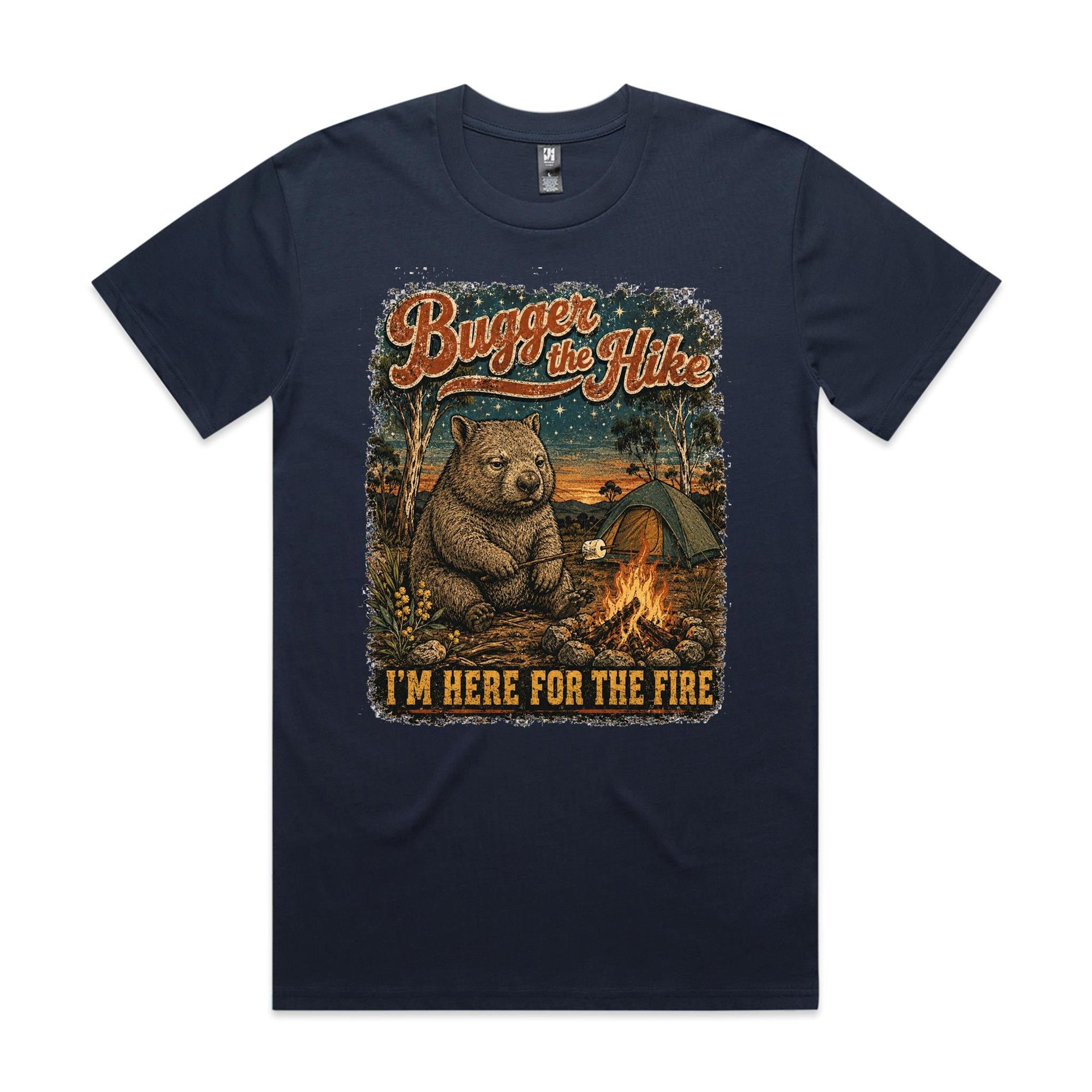 Bugger the Hike, I'm Here for the Fire — Wombat Camping Tee
