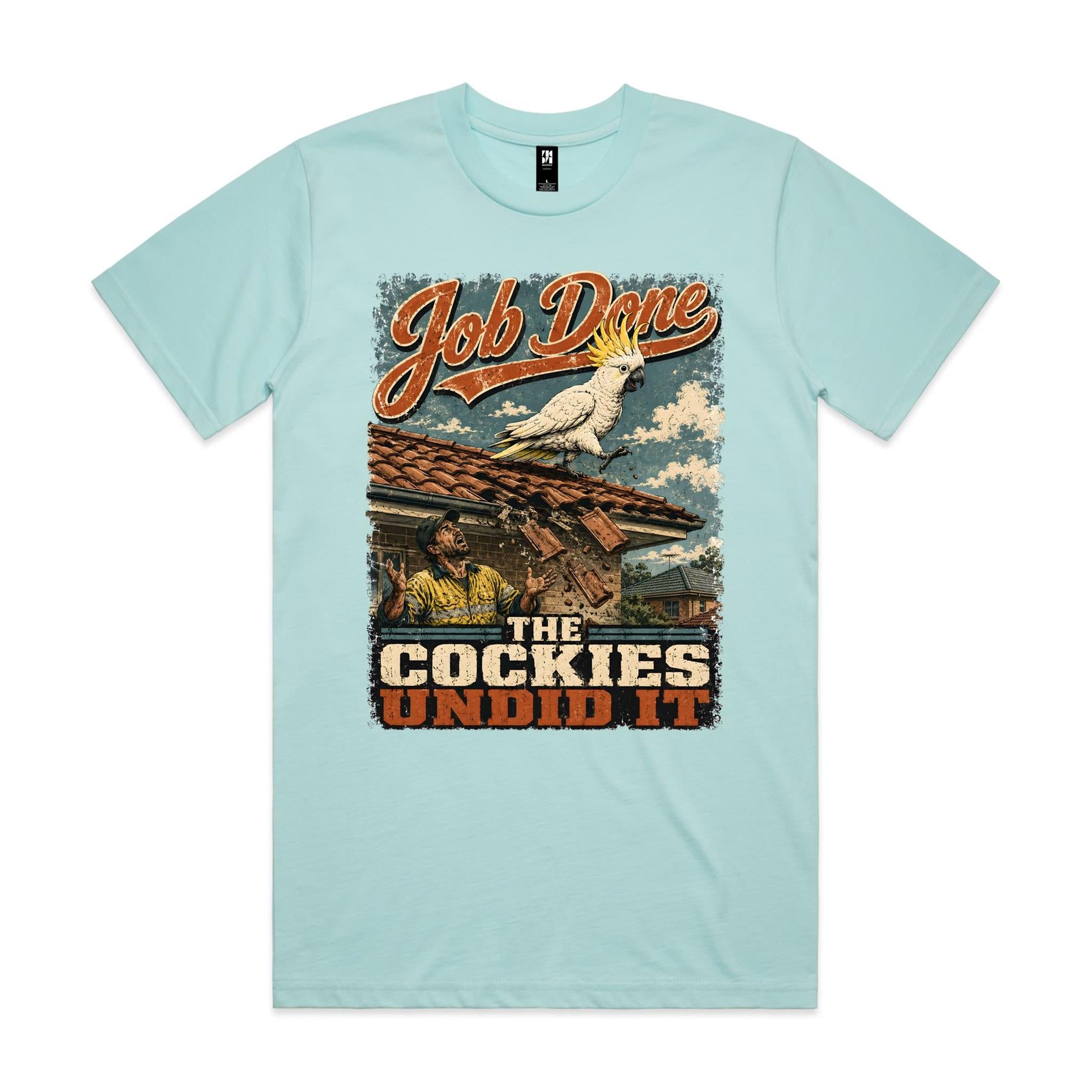 Job Done — The Cockies Undid It | Cockatoo Roofer Tee