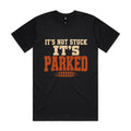 It's Not Stuck, It's Parked — 4WD Tee