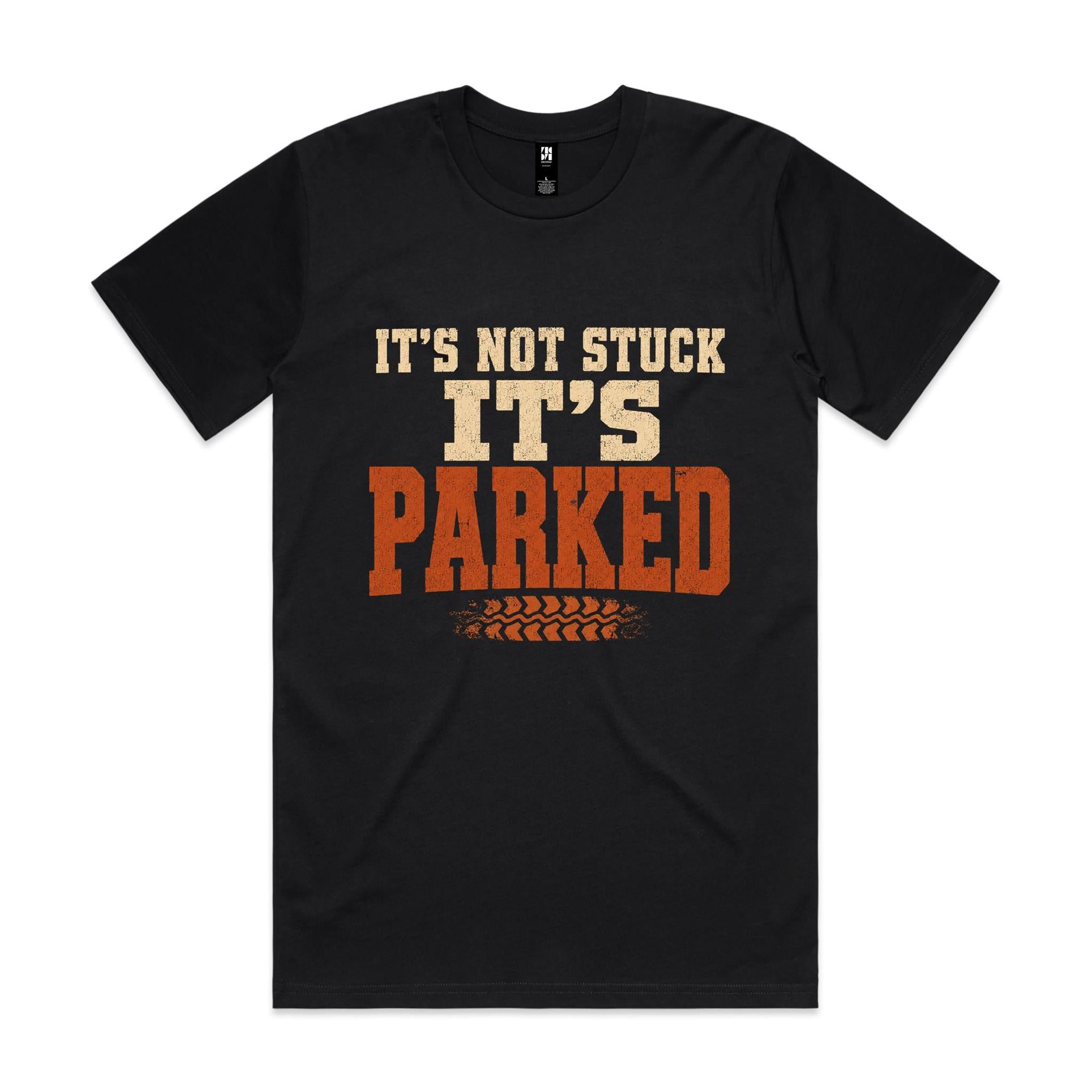 It's Not Stuck, It's Parked — 4WD Tee