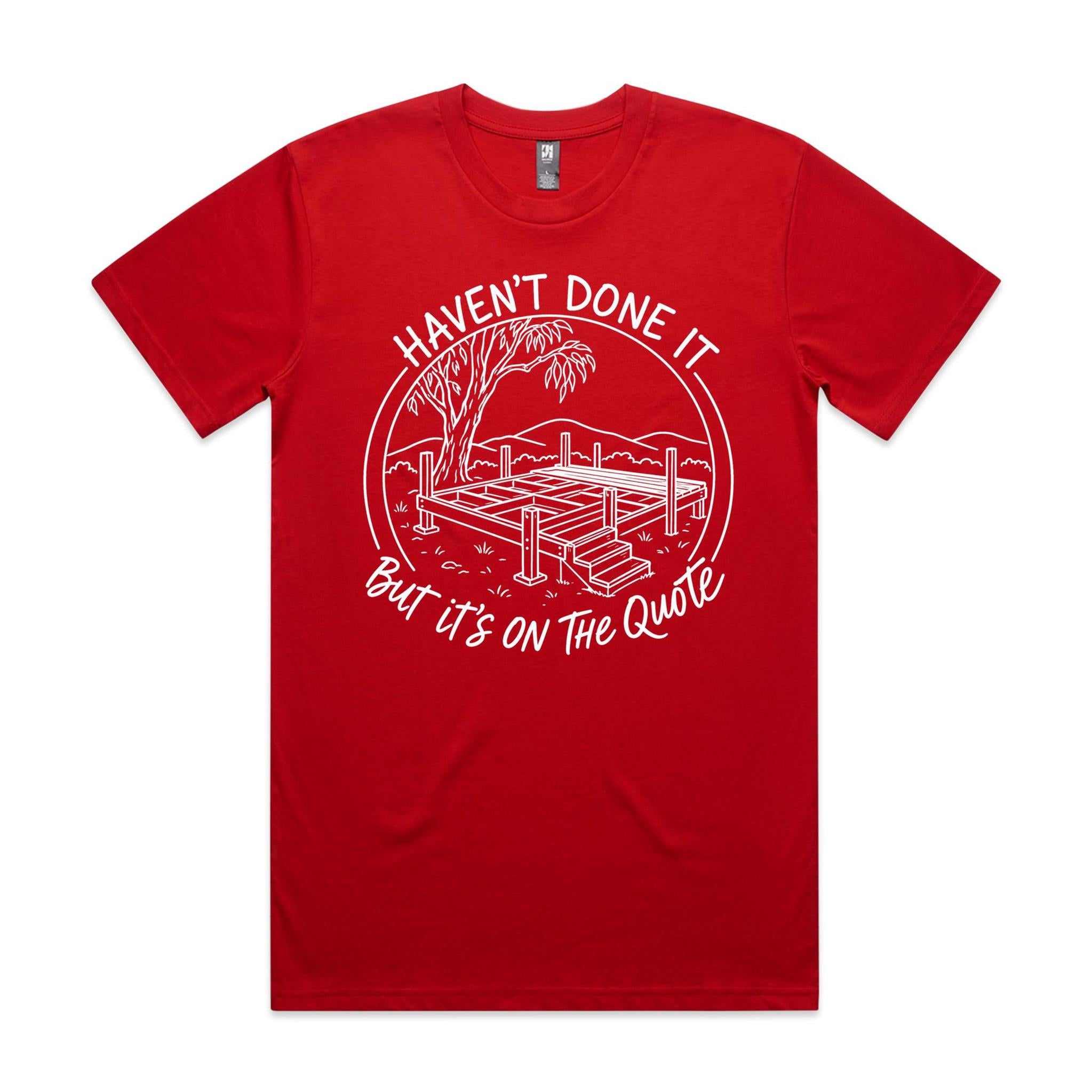 Haven't Done It, But It's on the Quote — Tradie Deck Builder Tee