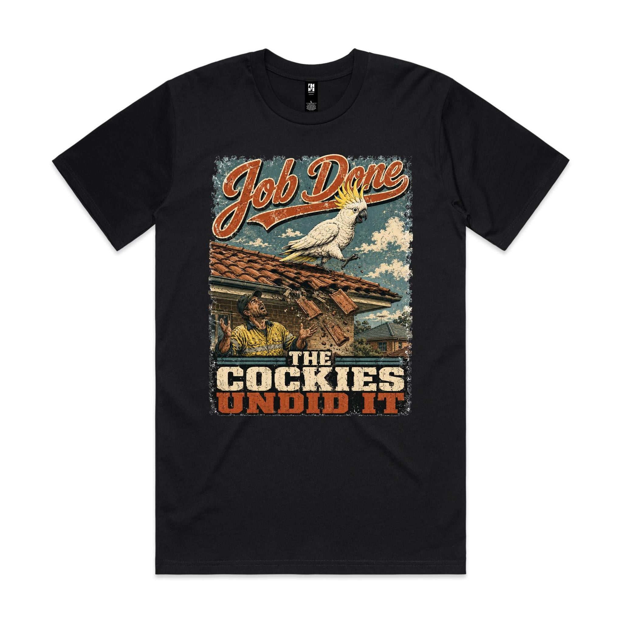 Job Done — The Cockies Undid It | Cockatoo Roofer Tee