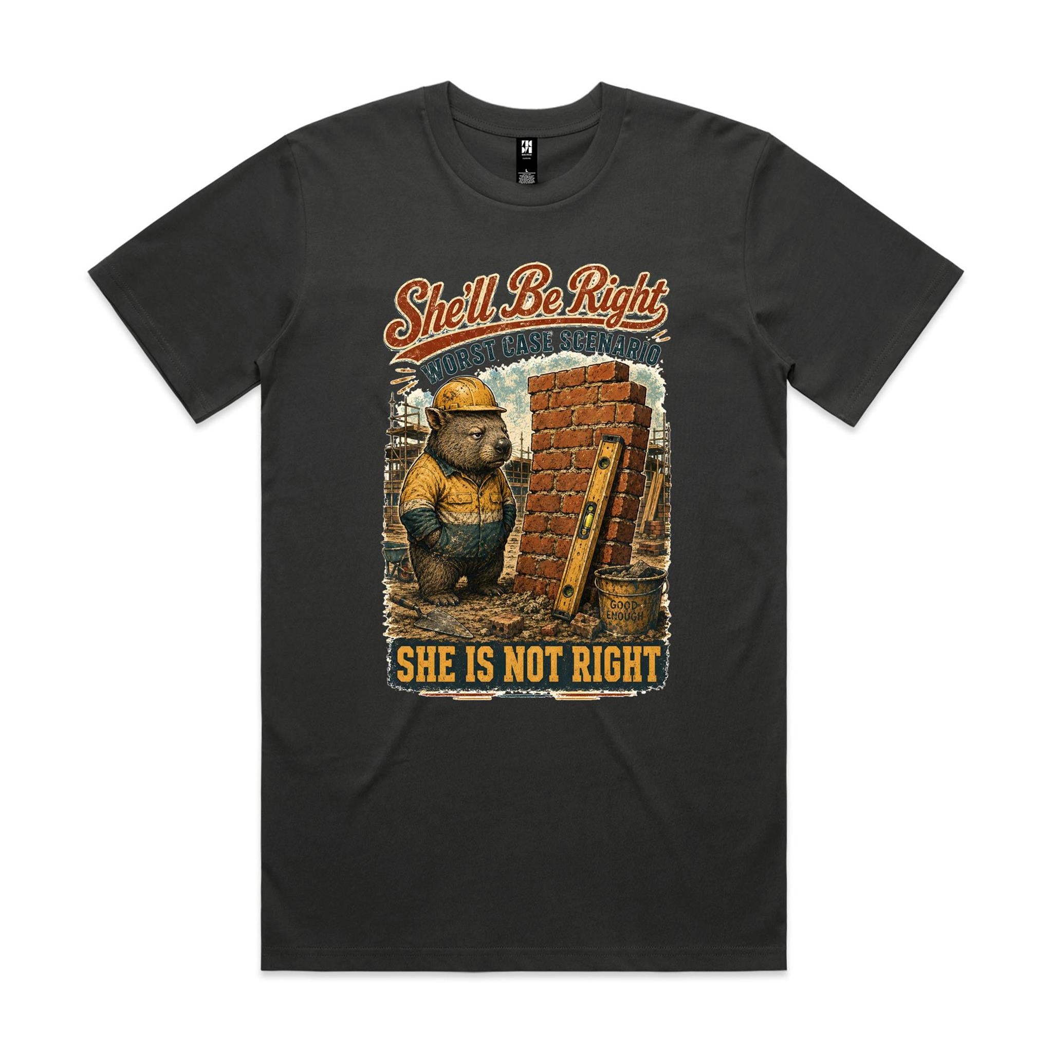 She'll Be Right — She Is Not Right | Wombat Tradie Tee