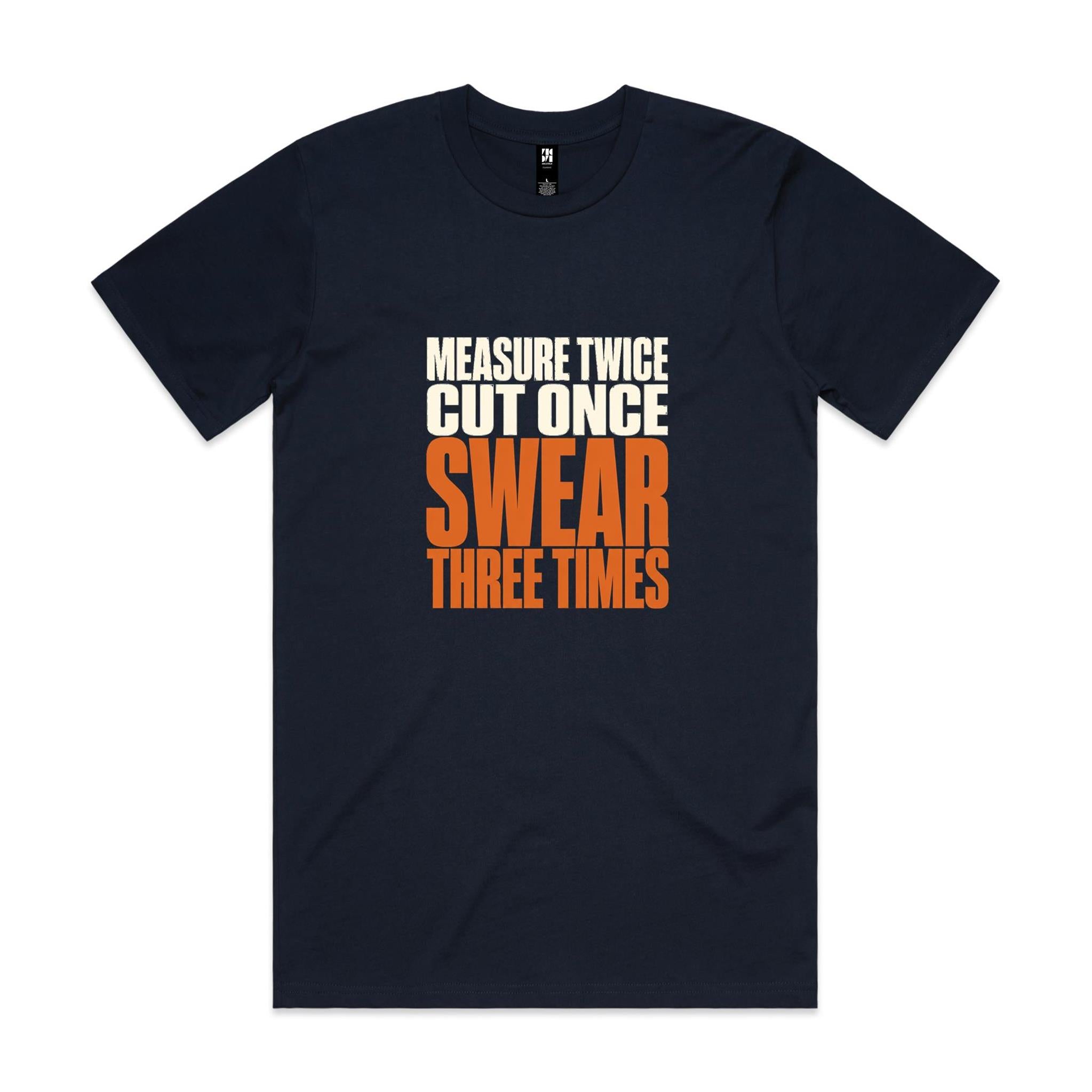 Measure Twice, Cut Once, Swear Three Times — Tradie Tee