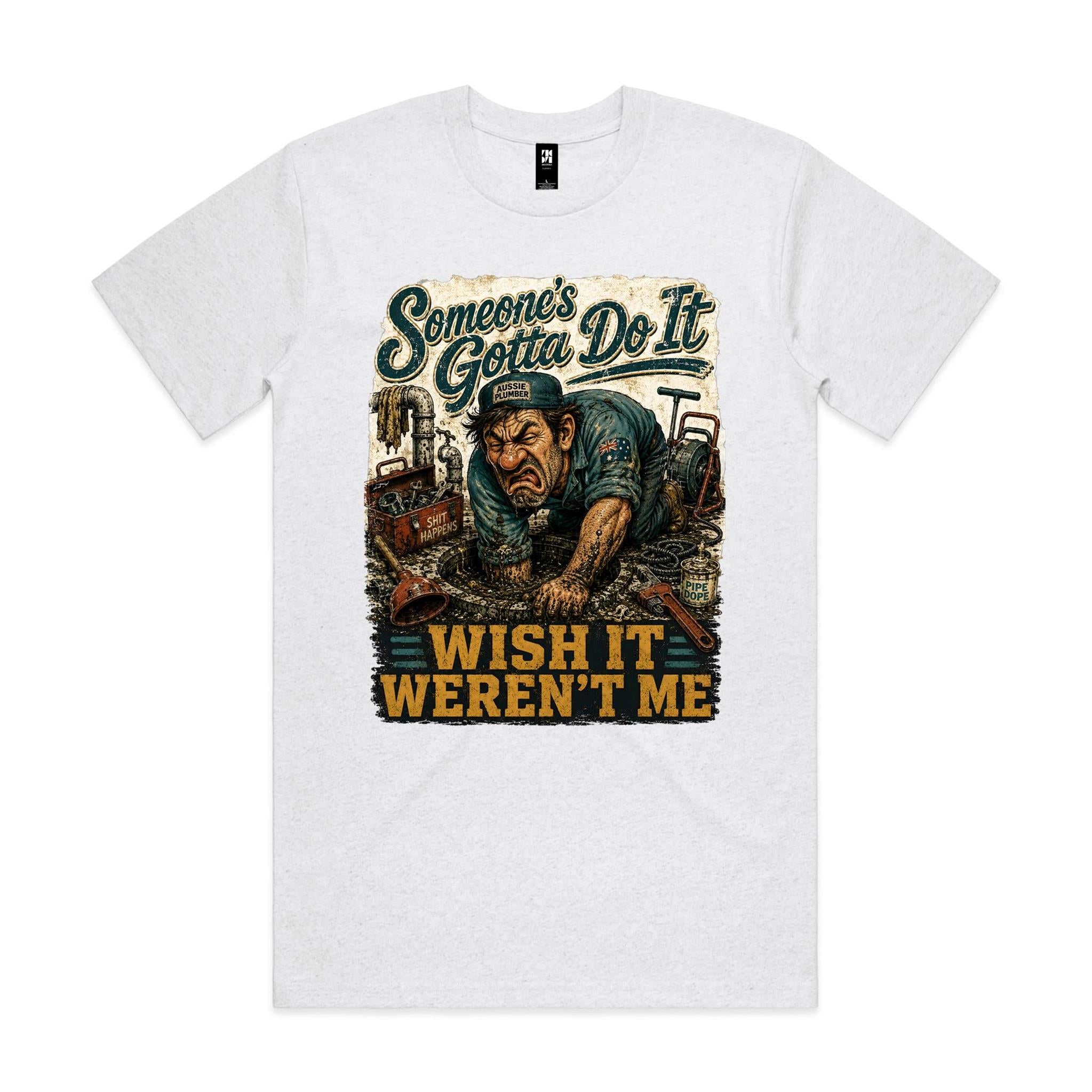 Someone's Gotta Do It | Plumbers Tee