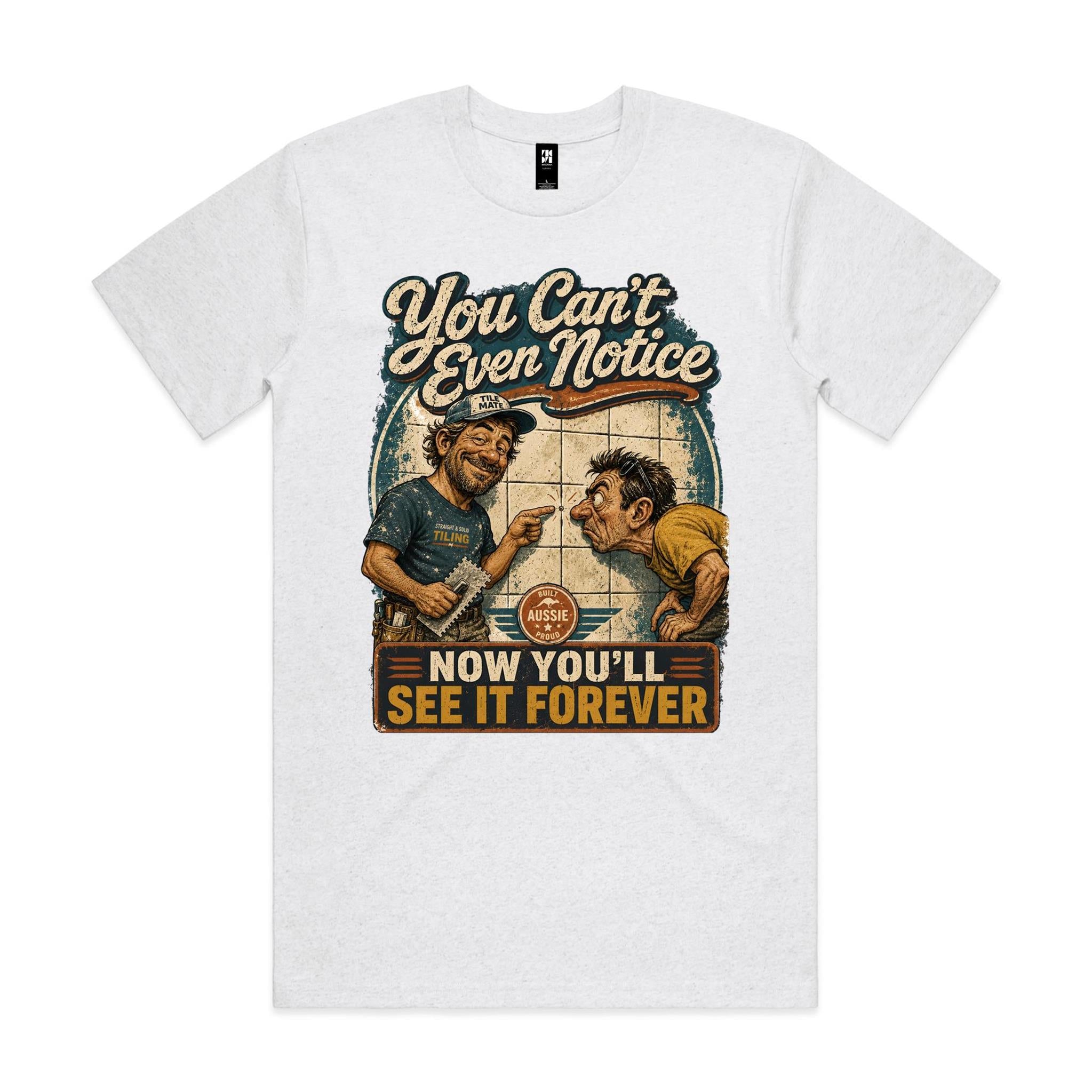 You Can't Even Notice | Tilers Tee