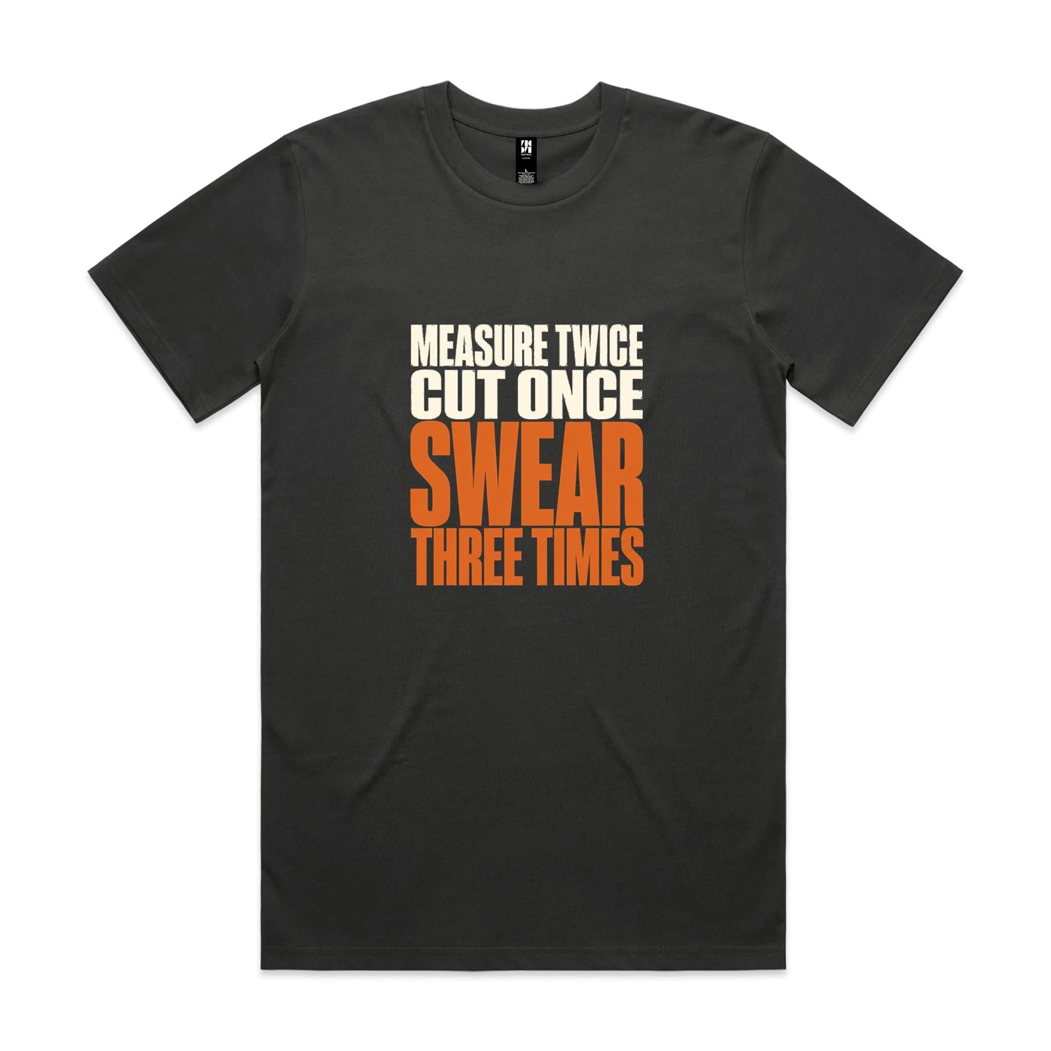 Measure Twice, Cut Once, Swear Three Times — Tradie Tee