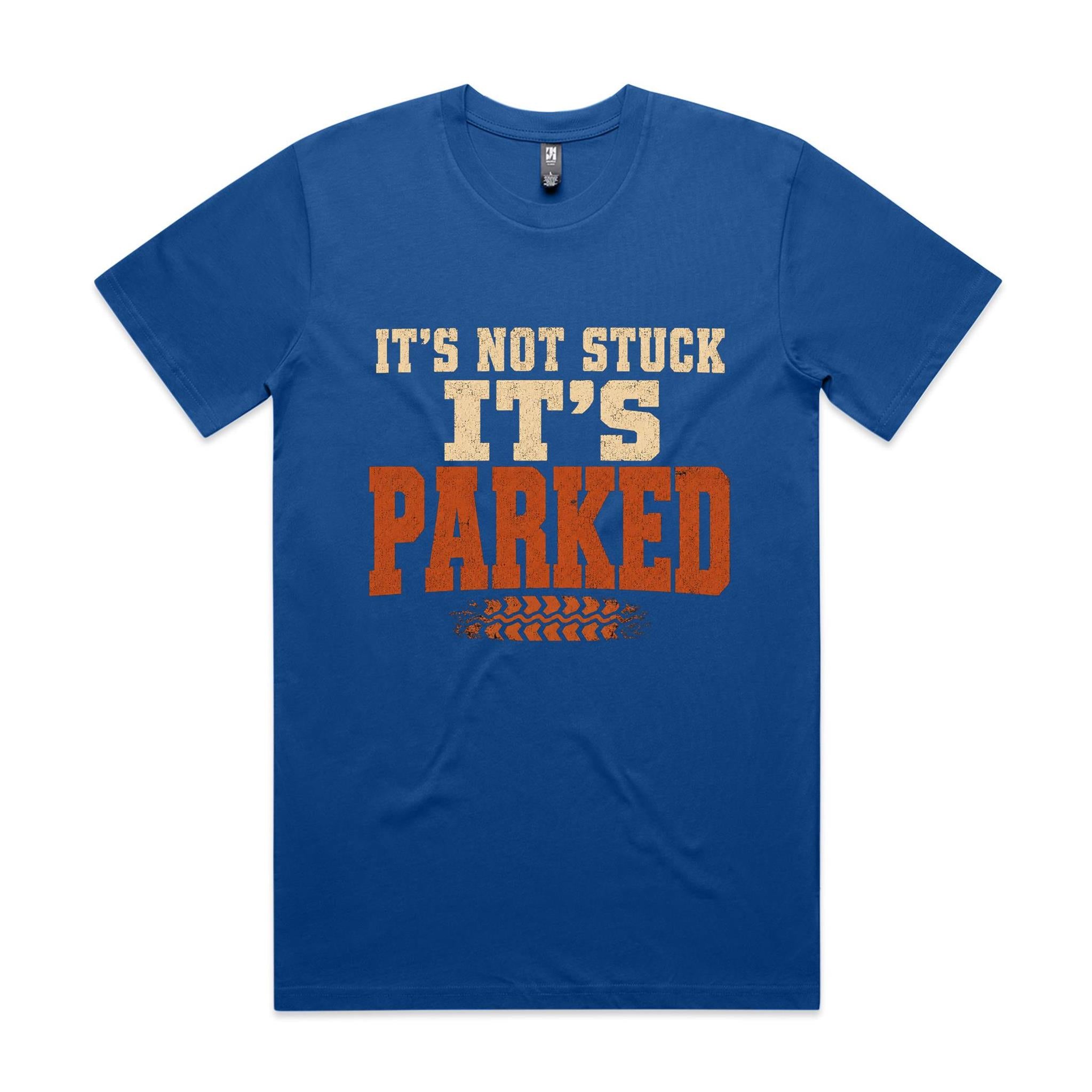 It's Not Stuck, It's Parked — 4WD Tee