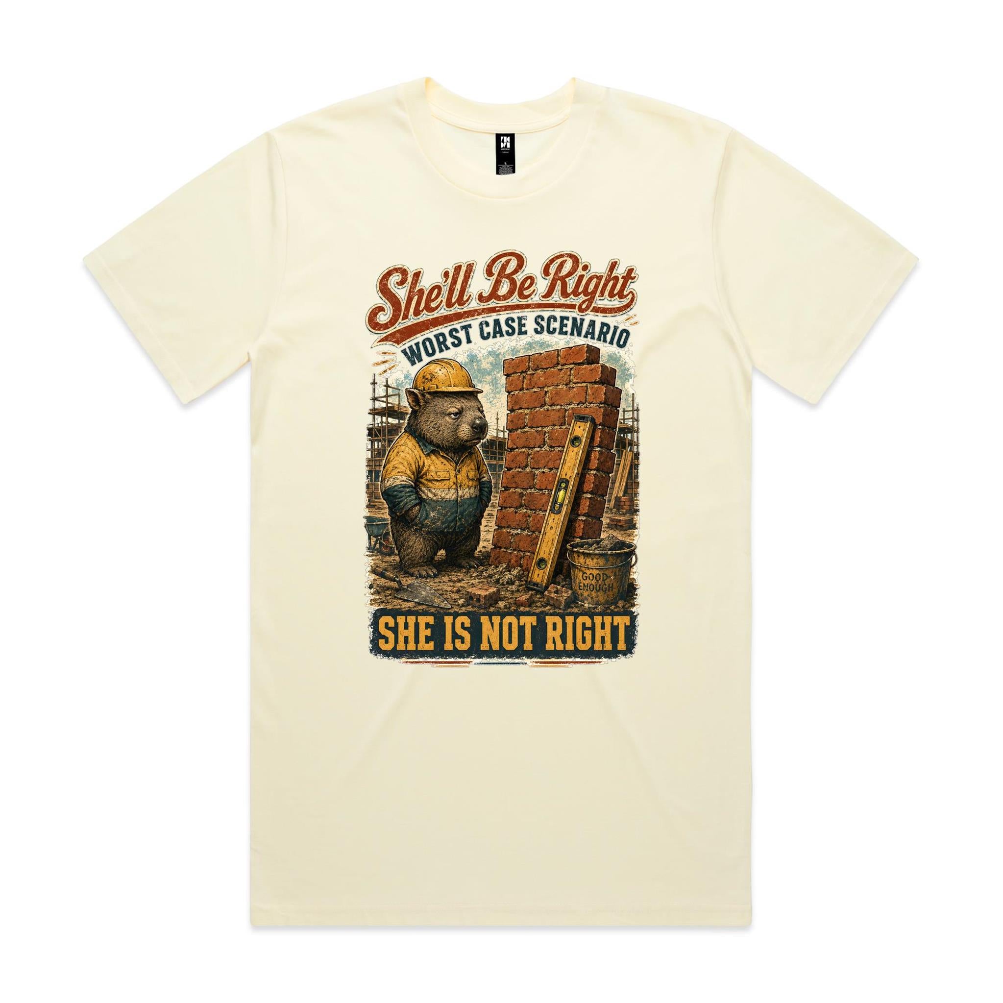 She'll Be Right — She Is Not Right | Wombat Tradie Tee