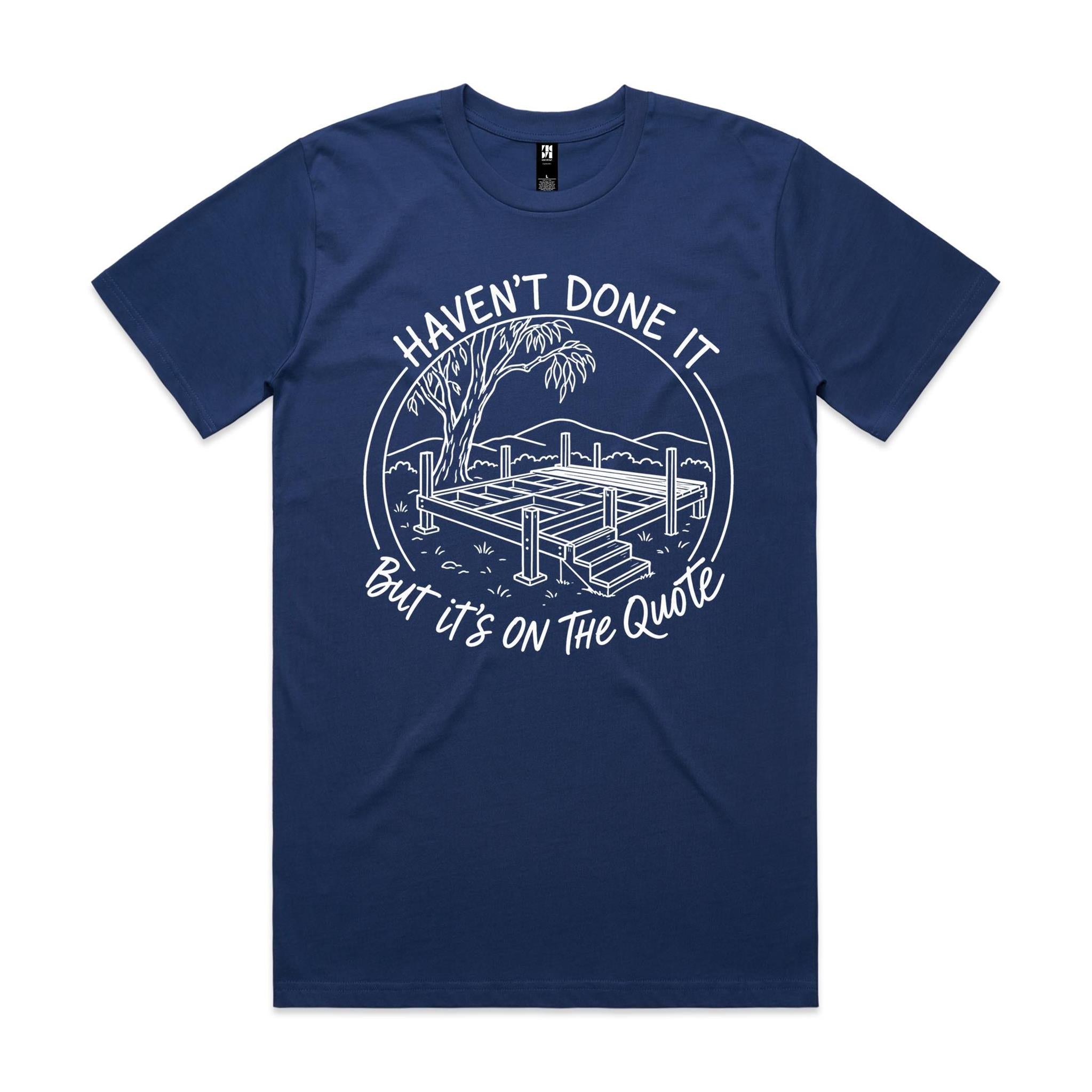Haven't Done It, But It's on the Quote — Tradie Deck Builder Tee
