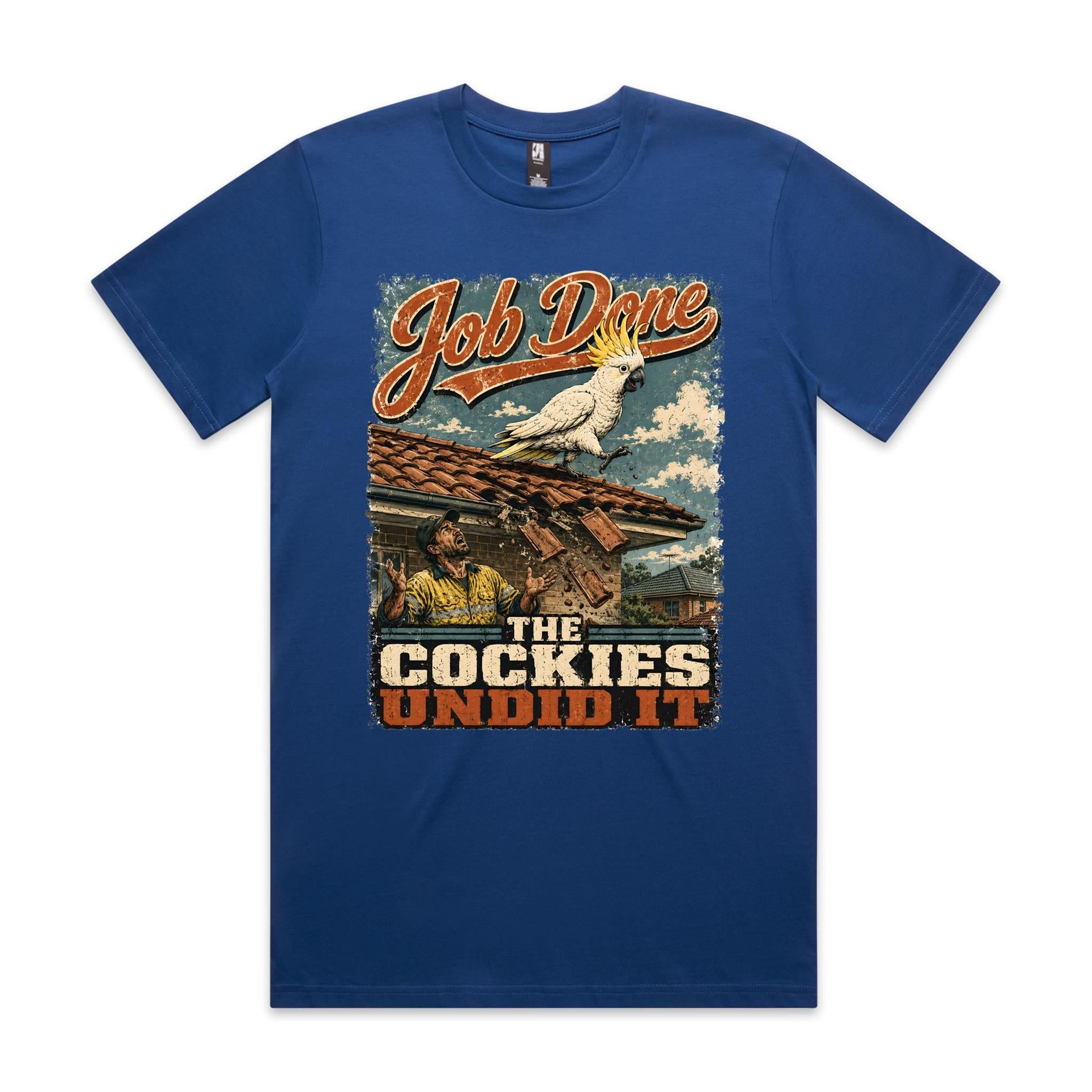 Job Done — The Cockies Undid It | Cockatoo Roofer Tee