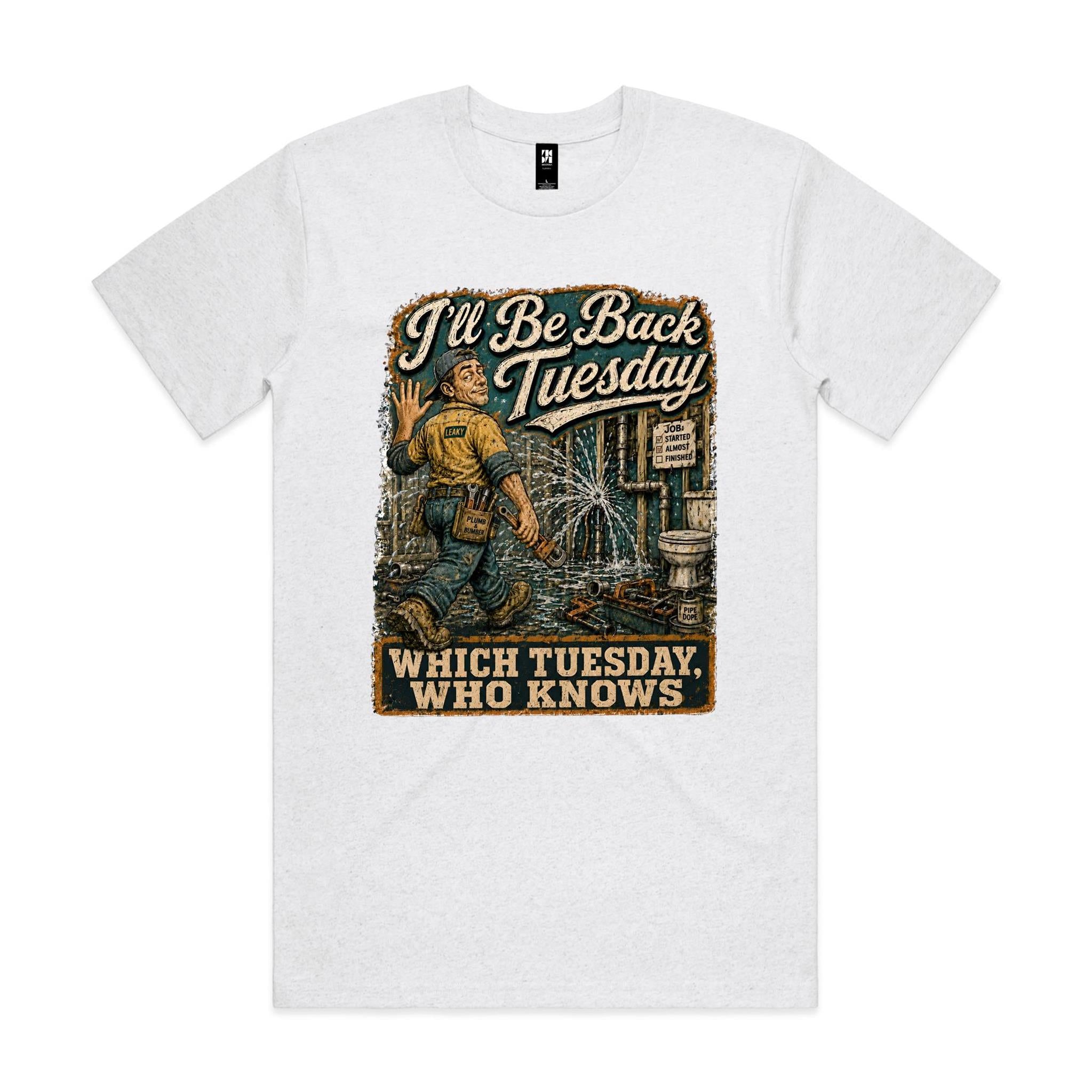 I'll Be Back Tuesday | Plumbers Tee
