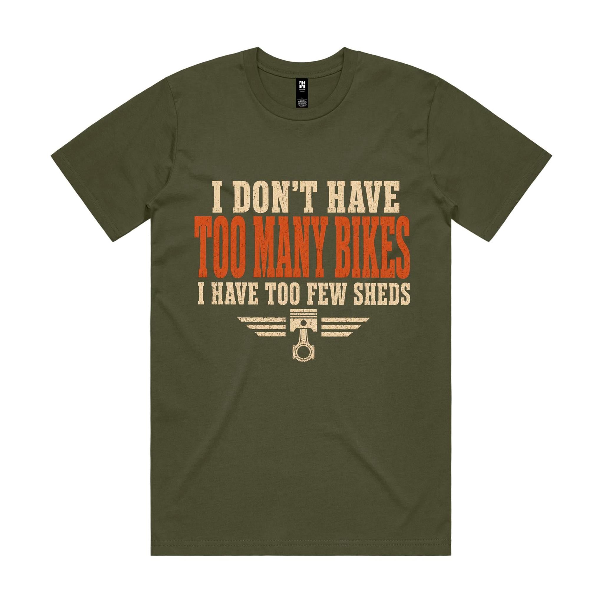 I Don't Have Too Many Bikes, I Have Too Few Sheds — Tee