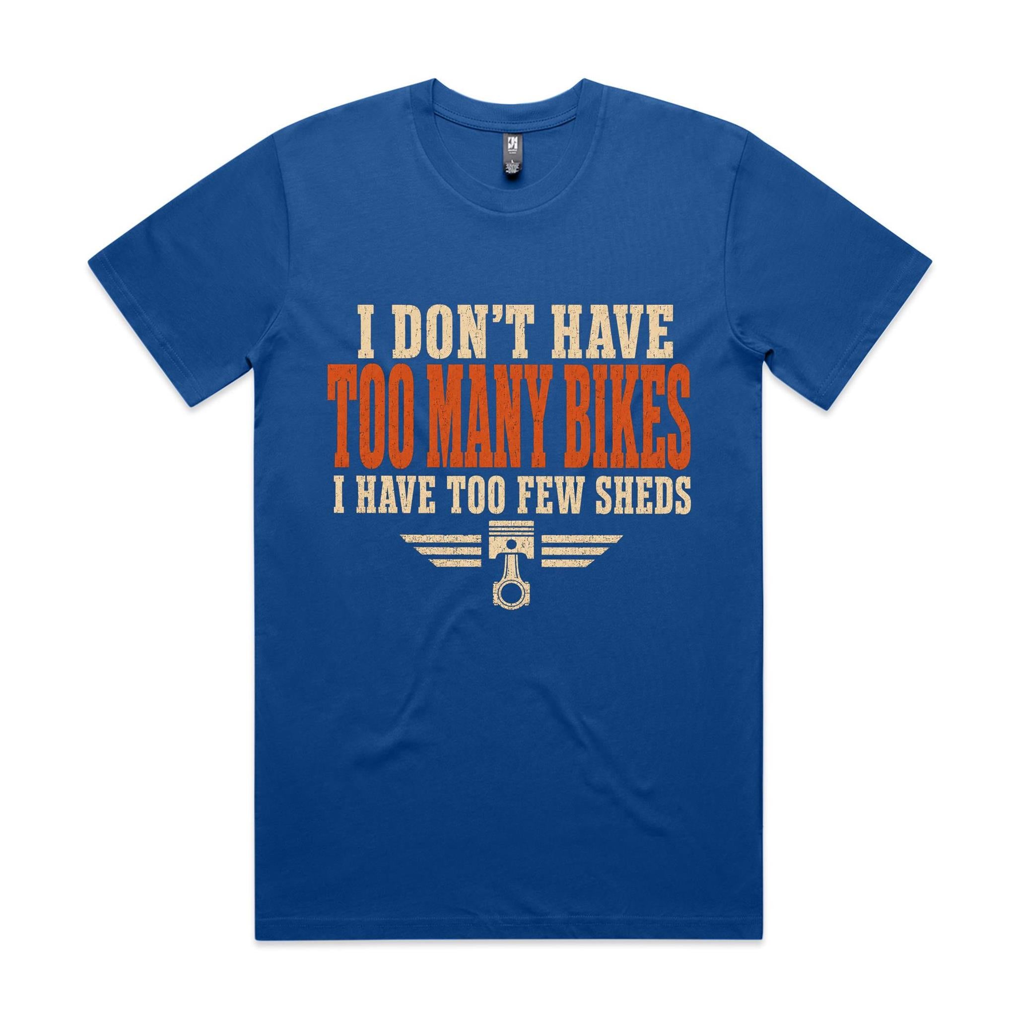 I Don't Have Too Many Bikes, I Have Too Few Sheds — Tee