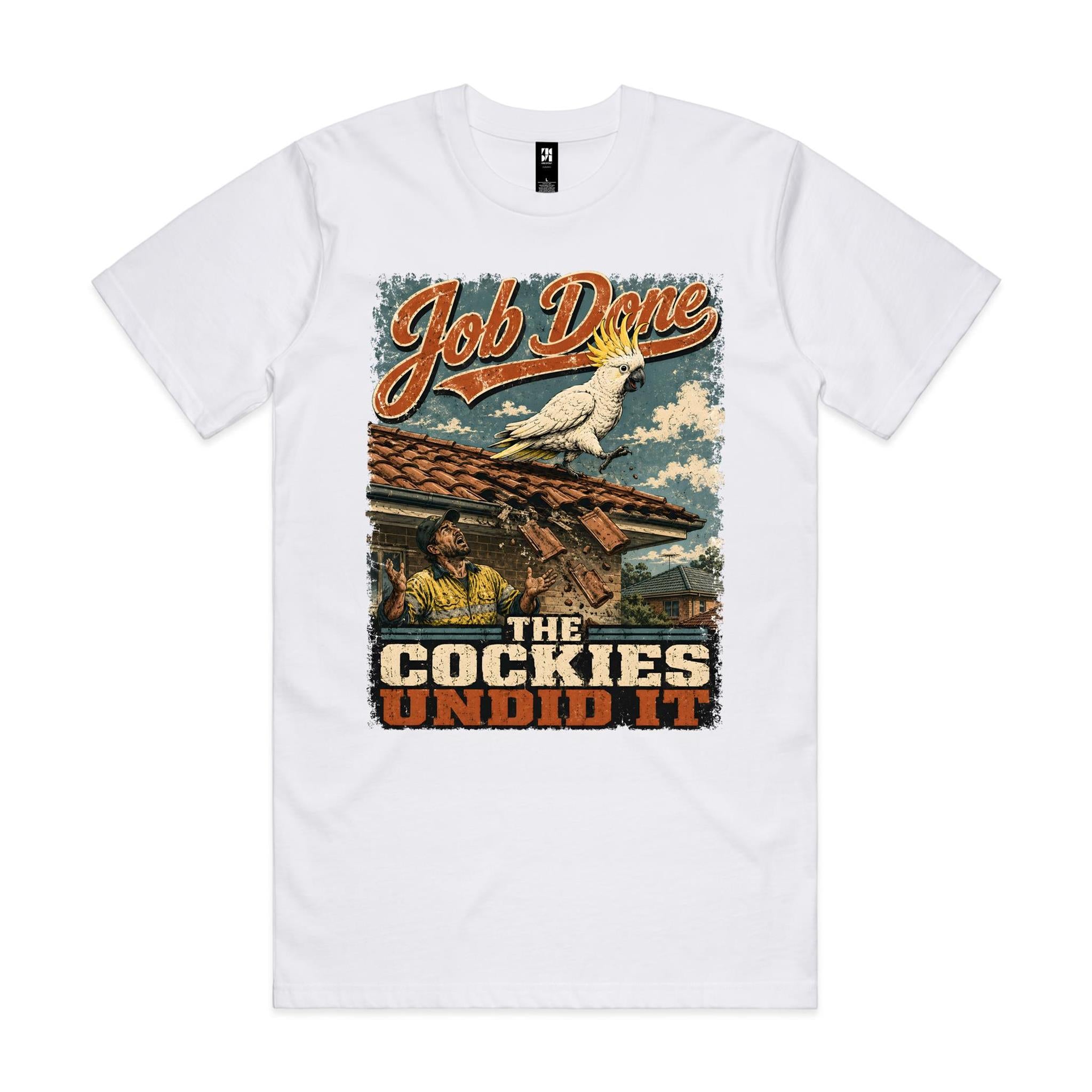 Job Done — The Cockies Undid It | Cockatoo Roofer Tee