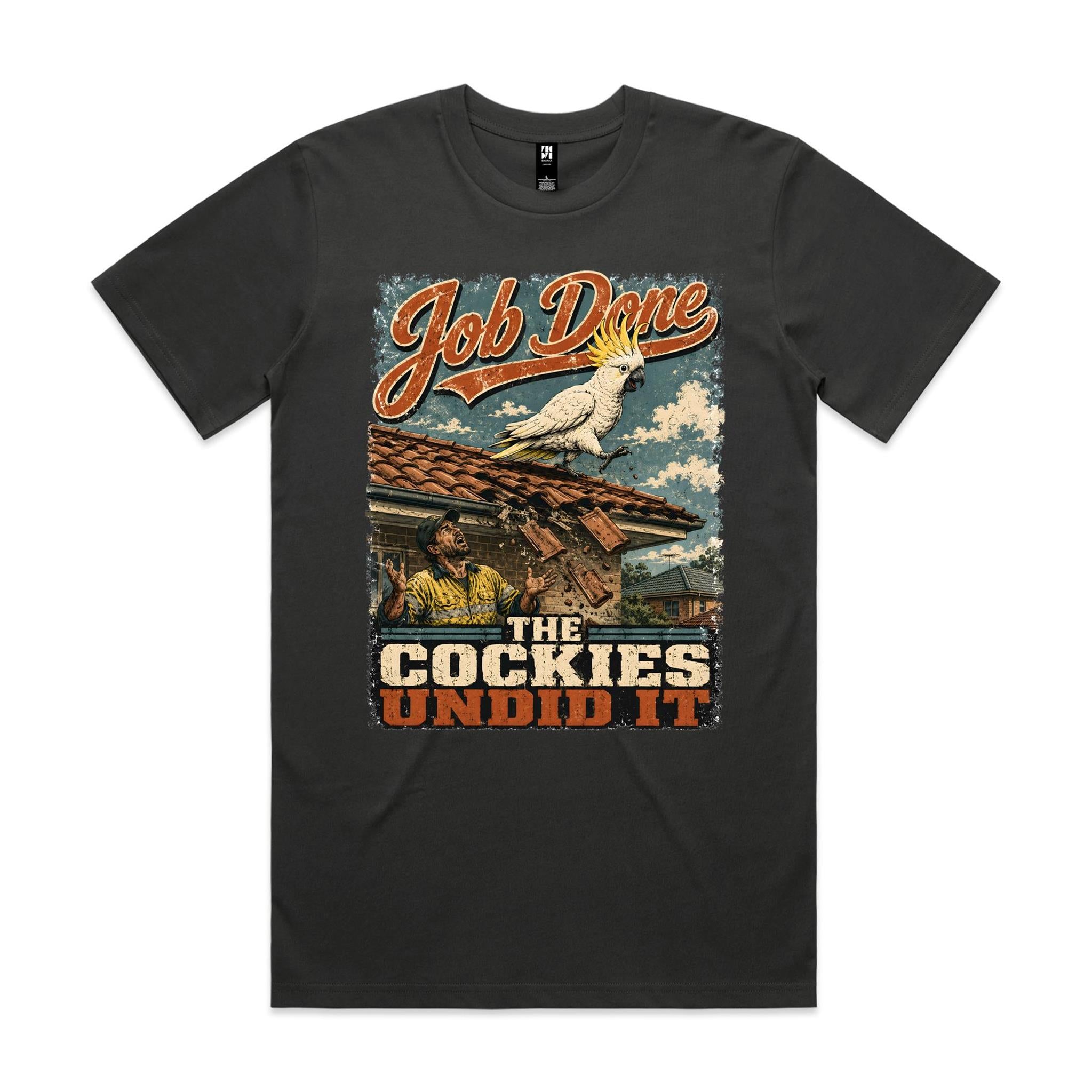 Job Done — The Cockies Undid It | Cockatoo Roofer Tee