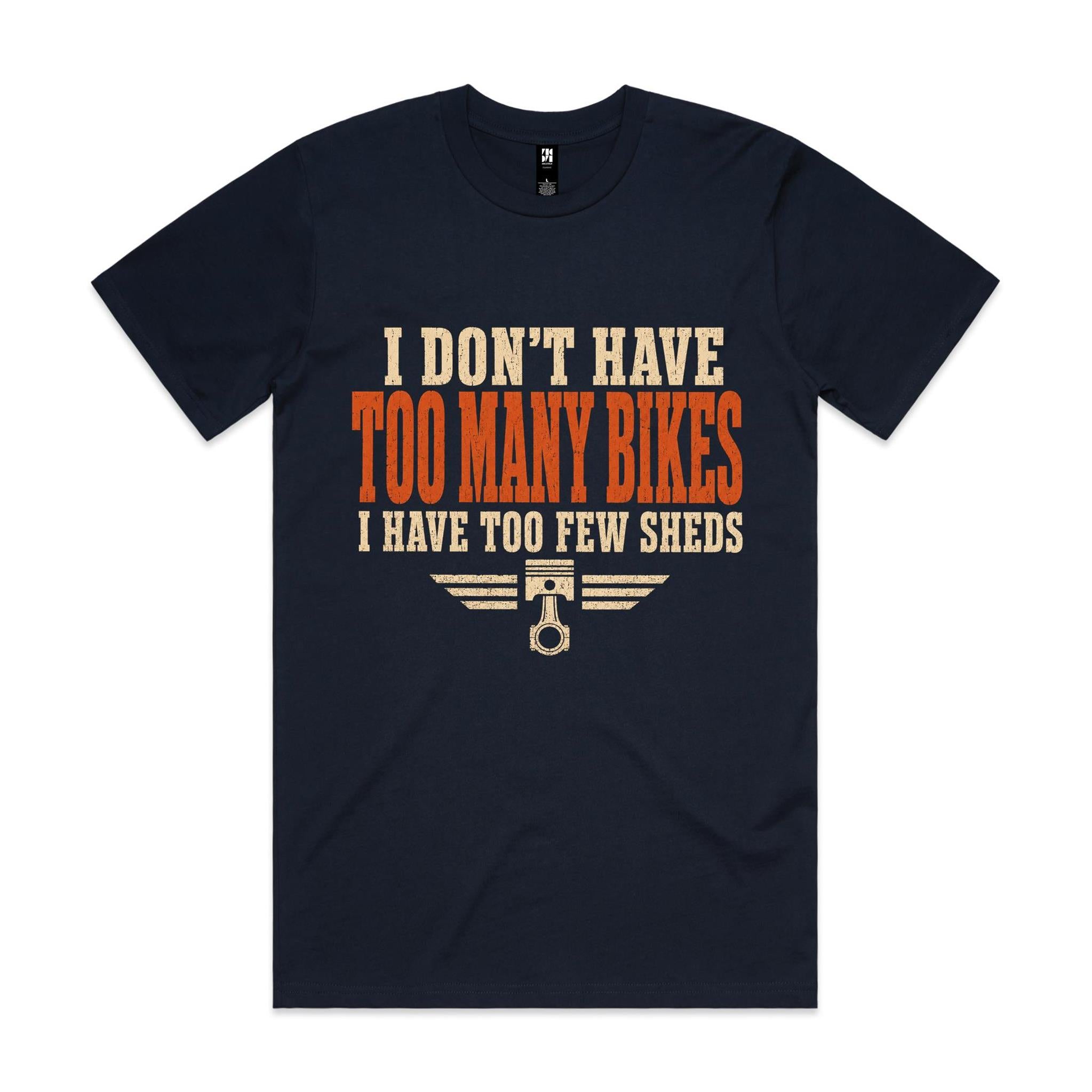 I Don't Have Too Many Bikes, I Have Too Few Sheds — Tee