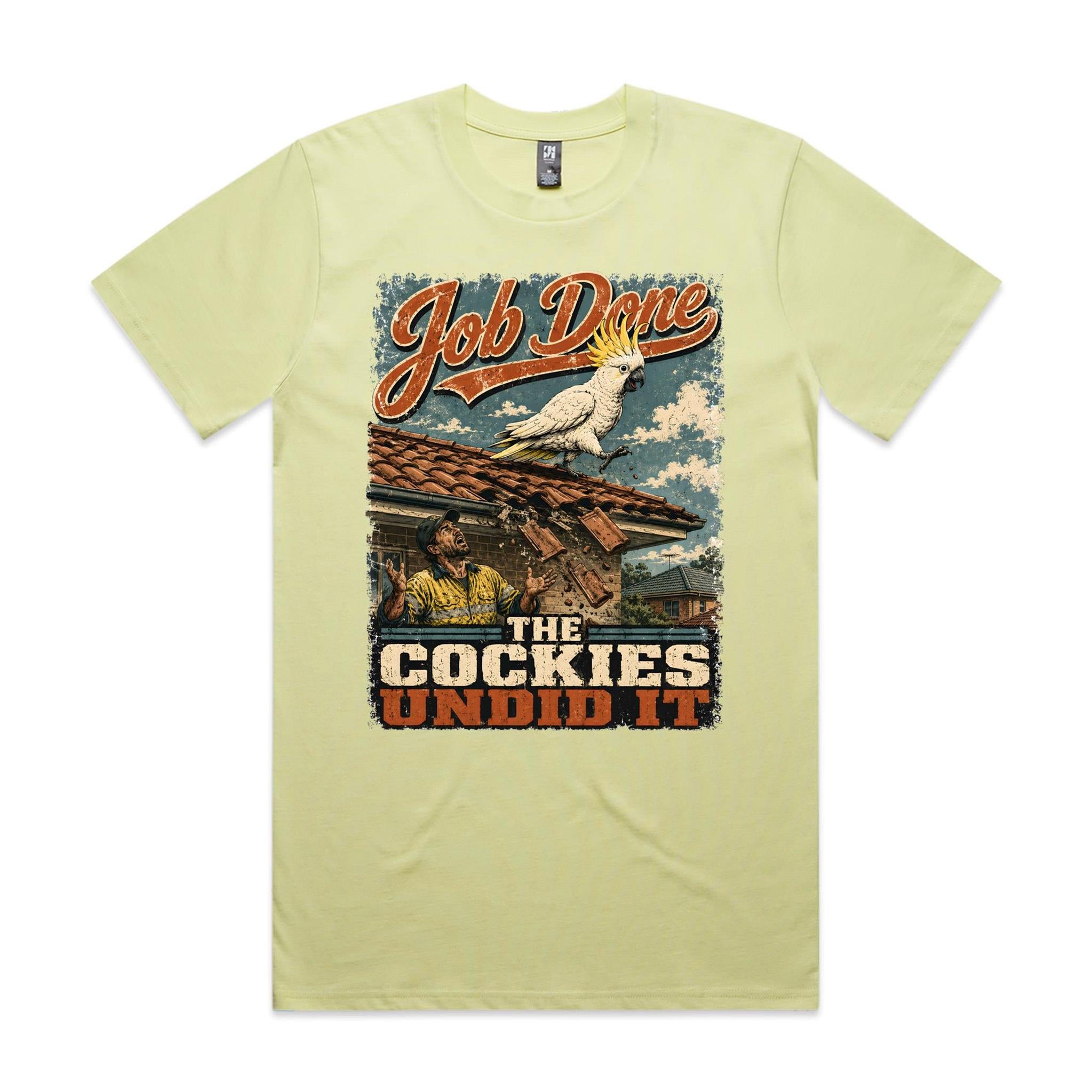 Job Done — The Cockies Undid It | Cockatoo Roofer Tee