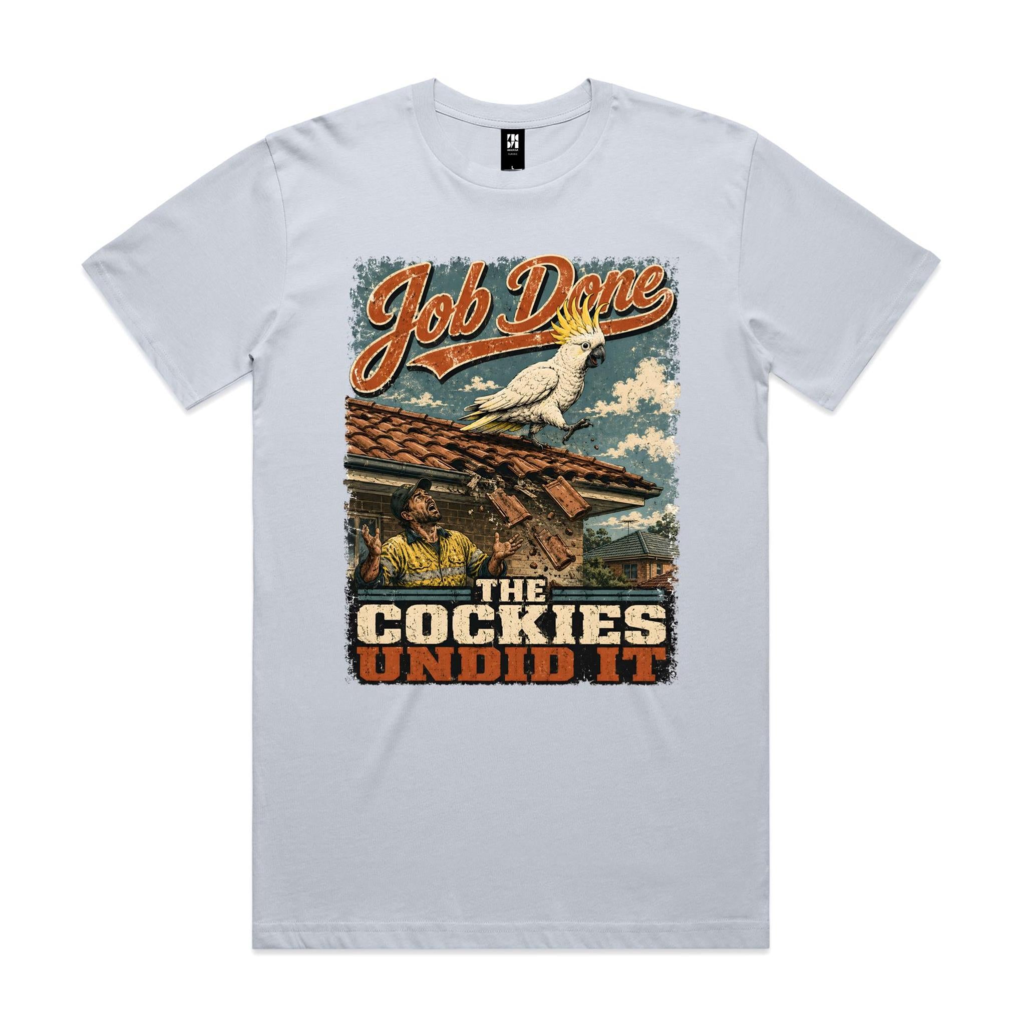 Job Done — The Cockies Undid It | Cockatoo Roofer Tee