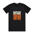 Measure Twice, Cut Once, Swear Three Times — Tradie Tee