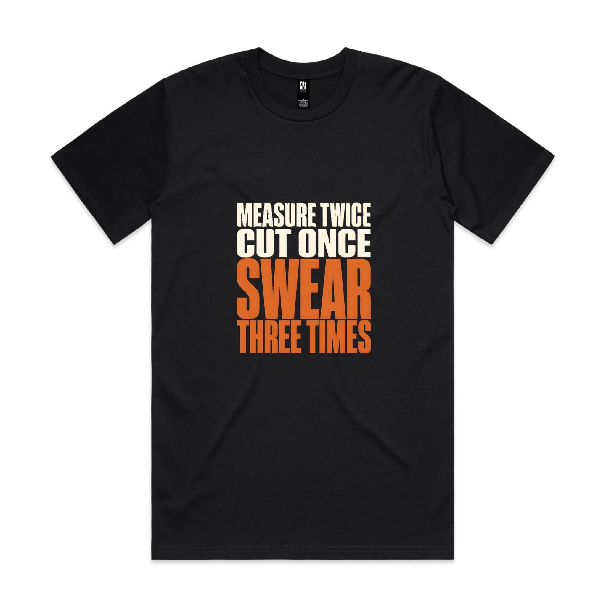 Measure Twice, Cut Once, Swear Three Times — Tradie Tee