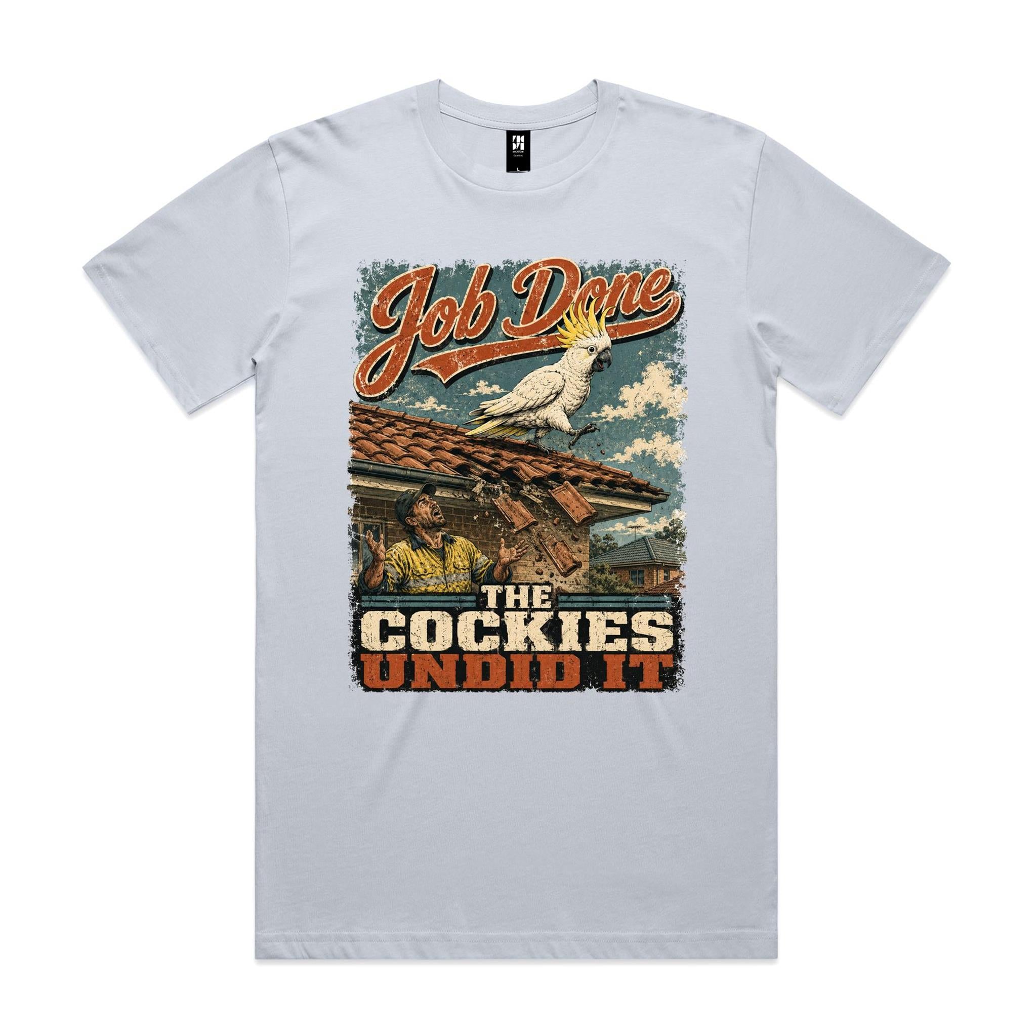 Job Done — The Cockies Undid It | Cockatoo Roofer Tee