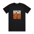 Measure Twice, Cut Once, Swear Three Times — Tradie Tee