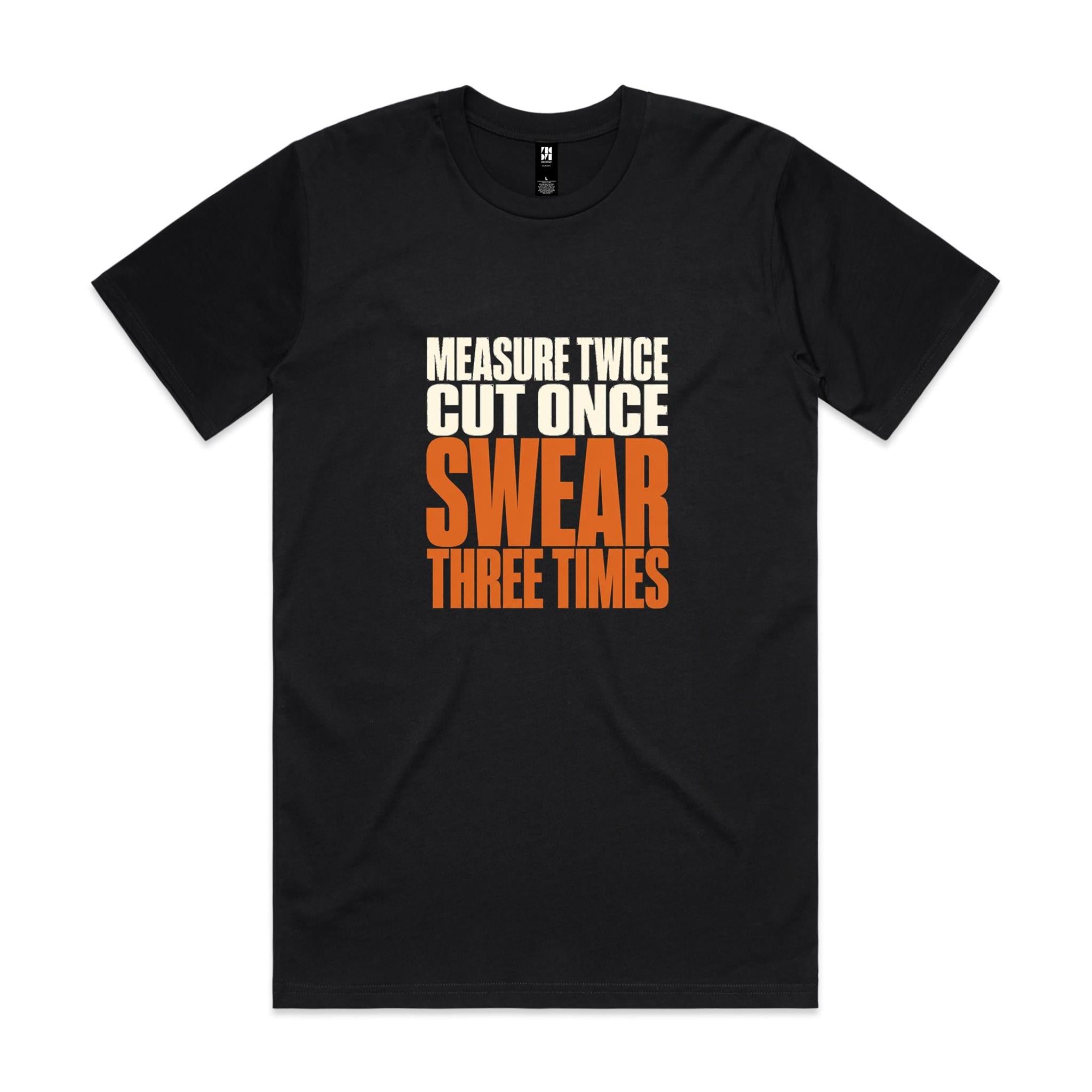 Measure Twice, Cut Once, Swear Three Times — Tradie Tee