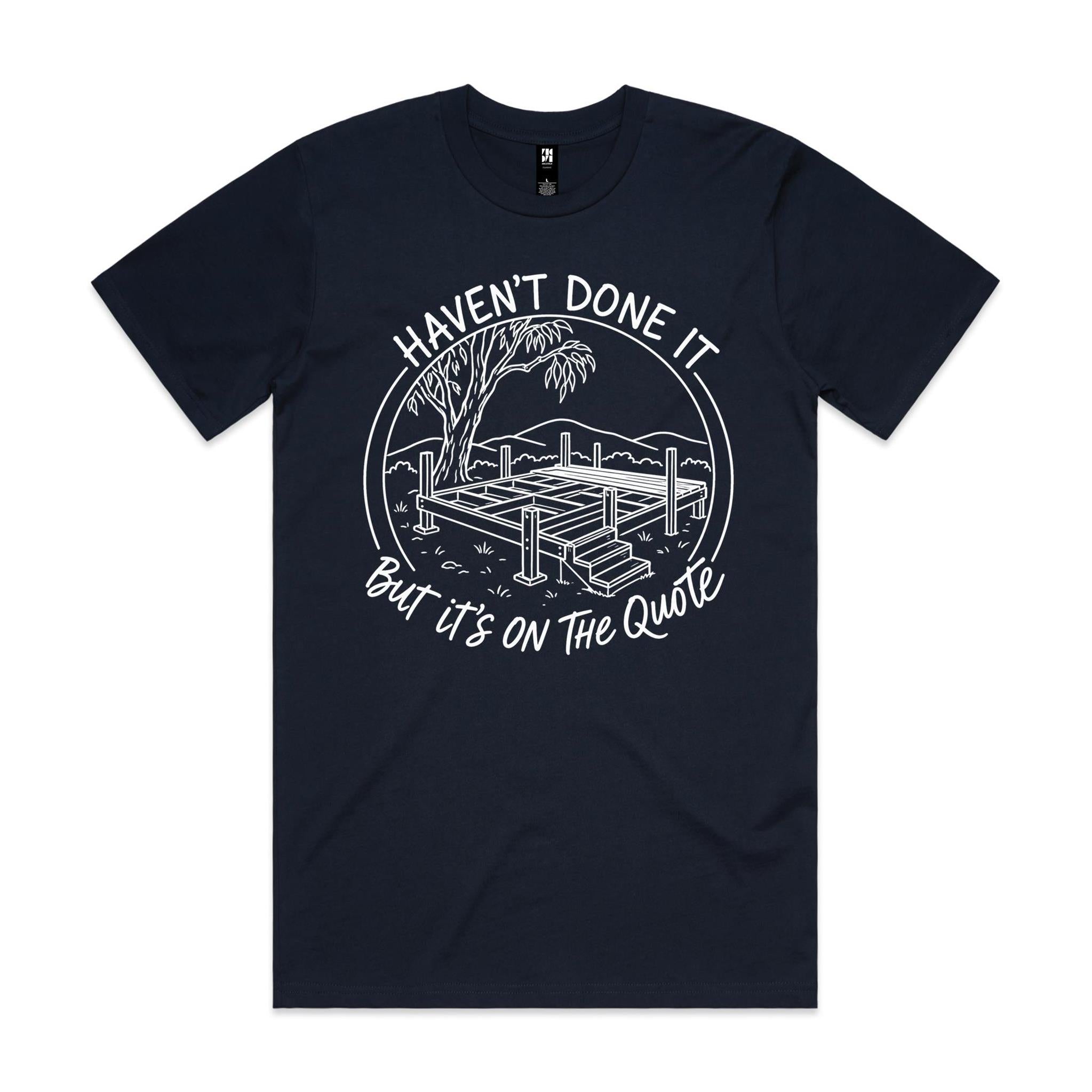 Haven't Done It, But It's on the Quote — Tradie Deck Builder Tee