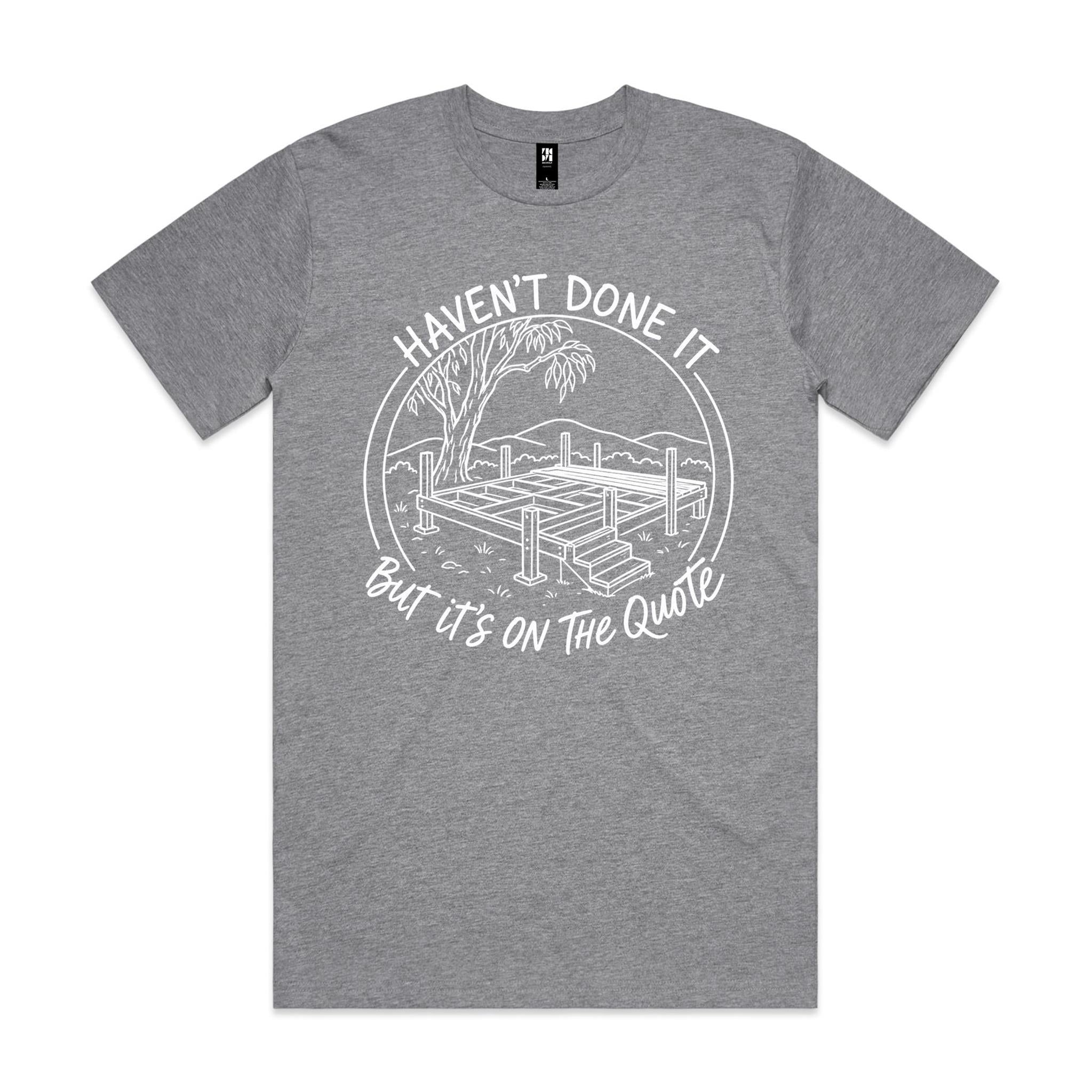 Haven't Done It, But It's on the Quote — Tradie Deck Builder Tee