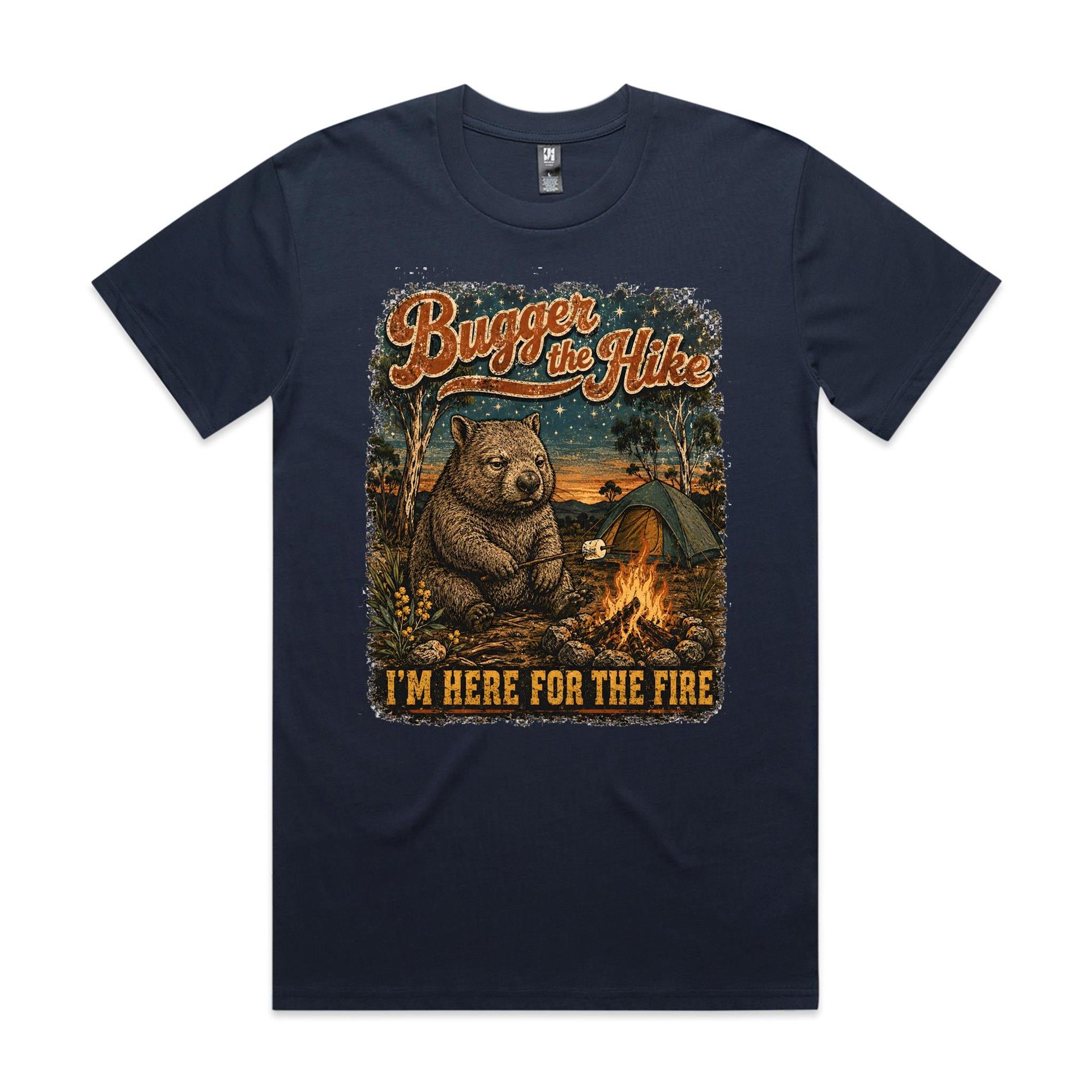 Bugger the Hike, I'm Here for the Fire — Wombat Camping Tee