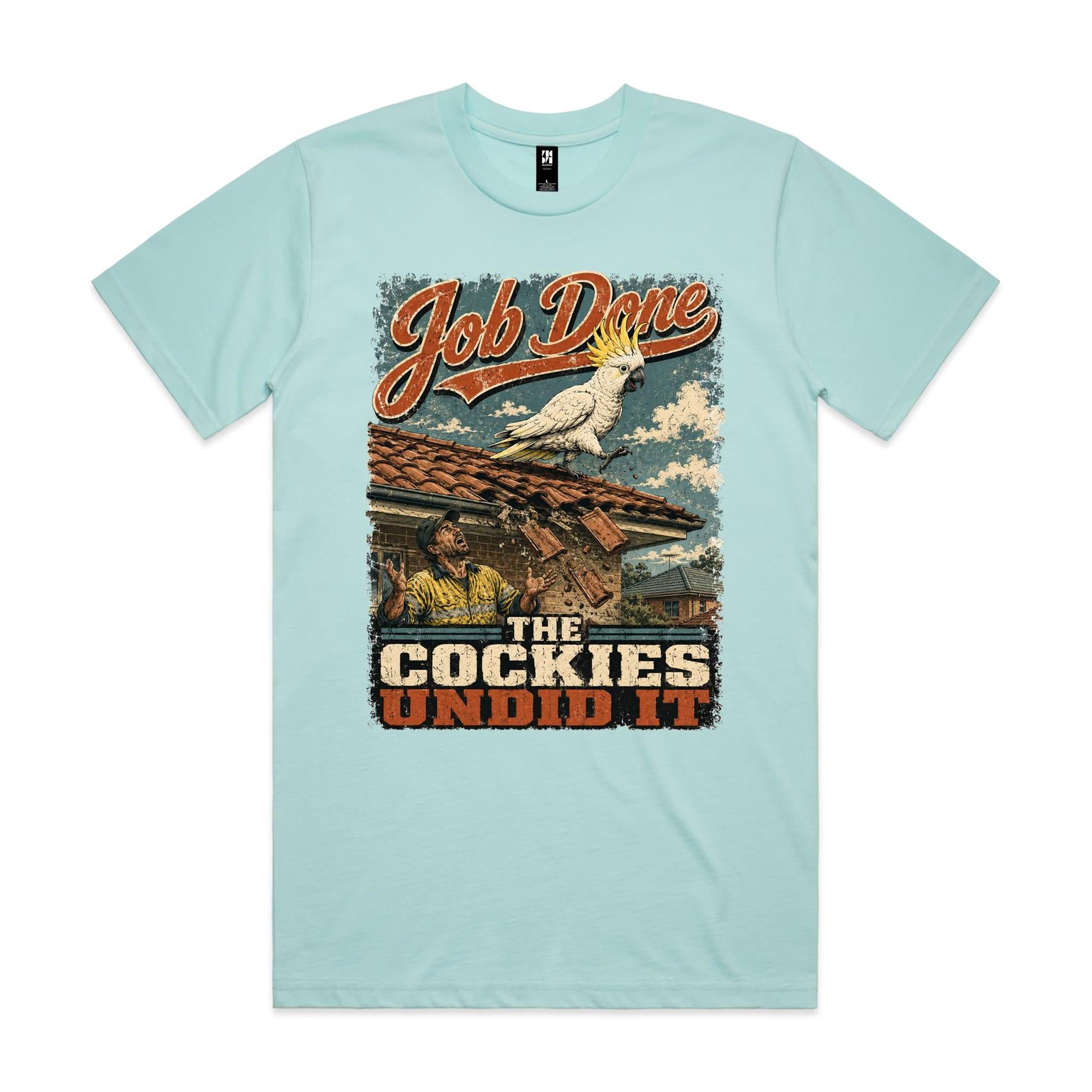 Job Done — The Cockies Undid It | Cockatoo Roofer Tee